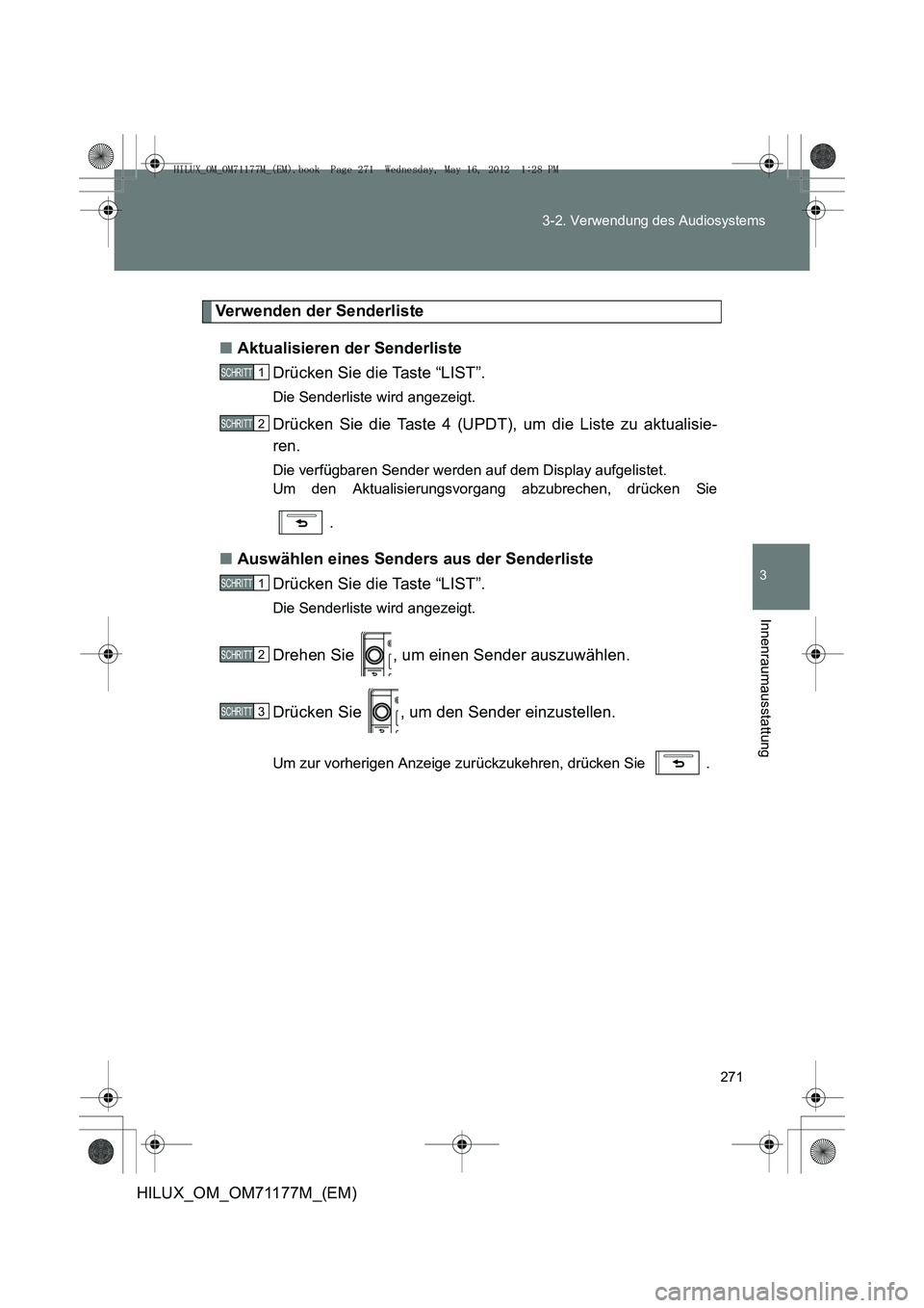 TOYOTA HILUX 2012  Betriebsanleitungen (in German) 271
3-2. Verwendung des Audiosystems
3
Innenraumausstattung
HILUX_OM_OM71177M_(EM)
Verwenden der Senderliste
■ Aktualisieren der Senderliste
Drücken Sie die Taste “LIST”.
Die Senderliste wird a