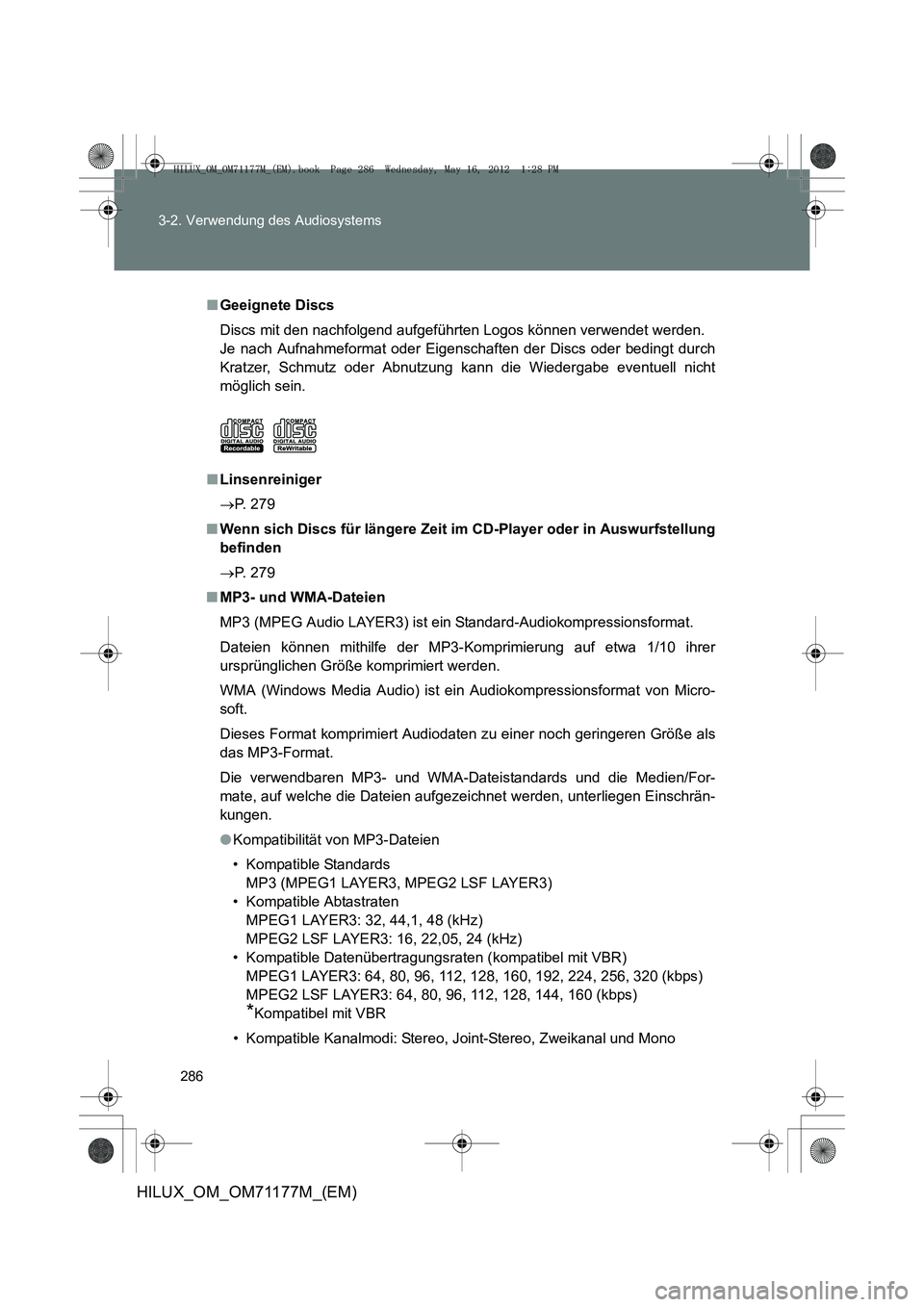 TOYOTA HILUX 2012  Betriebsanleitungen (in German) 286
3-2. Verwendung des Audiosystems
HILUX_OM_OM71177M_(EM)
■
Geeignete Discs
Discs mit den nachfolgend aufgeführten Logos können verwendet werden. 
Je nach Aufnahmeformat oder Eigenschaften der D