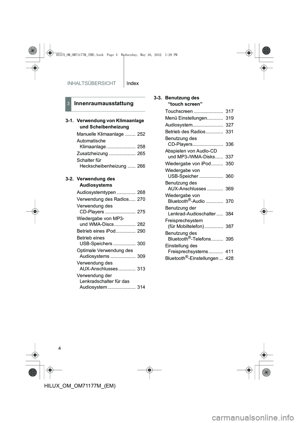 TOYOTA HILUX 2012  Betriebsanleitungen (in German) INHALTSÜBERSICHTIndex
4
HILUX_OM_OM71177M_(EM)
3-1. Verwendung von Klimaanlage und Scheibenheizung
Manuelle Klimaanlage ........  252
Automatische  Klimaanlage ......................  258
Zusatzheizu