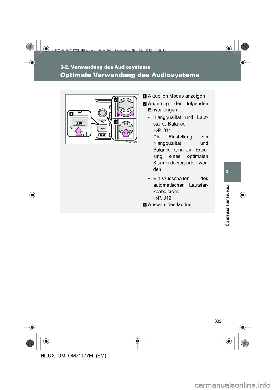 TOYOTA HILUX 2012  Betriebsanleitungen (in German) 309
3-2. Verwendung des Audiosystems
3
Innenraumausstattung
HILUX_OM_OM71177M_(EM)
Optimale Verwendung des Audiosystems
Aktuellen Modus anzeigen
Änderung der folgenden
Einstellungen
• Klangqualitä