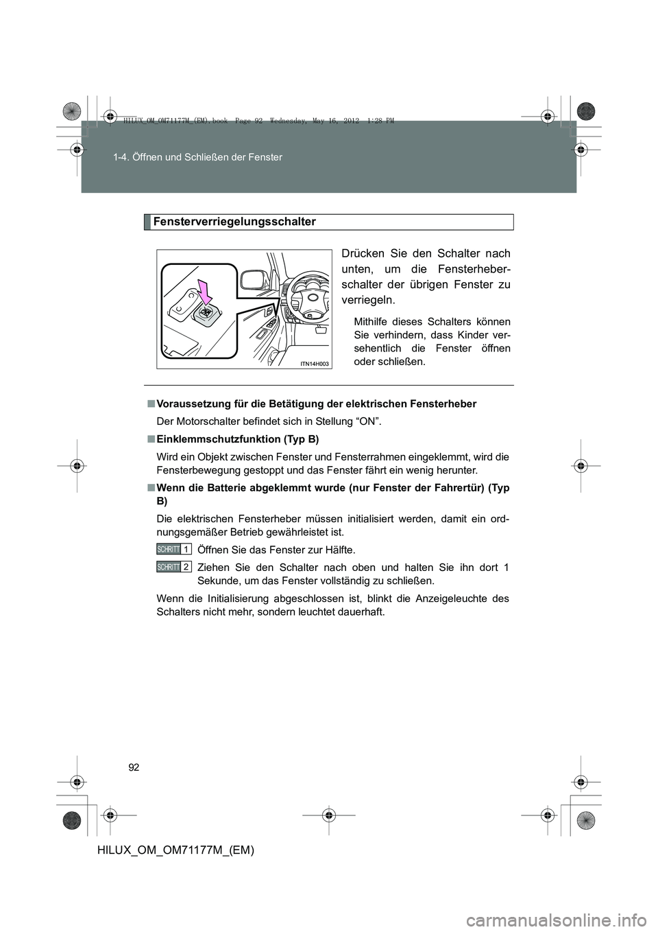 TOYOTA HILUX 2012 Betriebsanleitungen (in German) 92
1-4. Öffnen und Schließen der Fenster
HILUX_OM_OM71177M_(EM)
Fensterverriegelungsschalter
Drücken Sie den Schalter nach
unten, um die Fensterheber-
schalter der übrigen Fenster zu
verriegeln.
M TOYOTA HILUX 2012 Betriebsanleitungen (in German) 92
1-4. Öffnen und Schließen der Fenster
HILUX_OM_OM71177M_(EM)
Fensterverriegelungsschalter
Drücken Sie den Schalter nach
unten, um die Fensterheber-
schalter der übrigen Fenster zu
verriegeln.
M