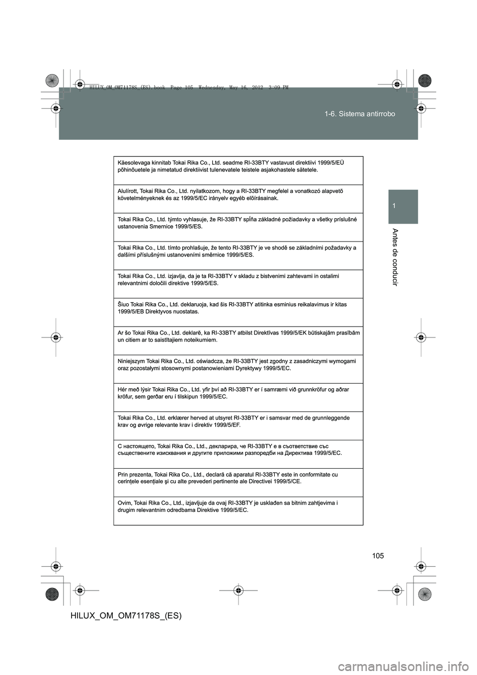 TOYOTA HILUX 2012  Manual del propietario (in Spanish) 105
1-6. Sistema antirrobo
1
Antes de conducir
HILUX_OM_OM71178S_(ES)
HILUX_OM_OM71178S_(ES).book  Page 105  Wednesday, May 16, 2012 
 3:09 PM 