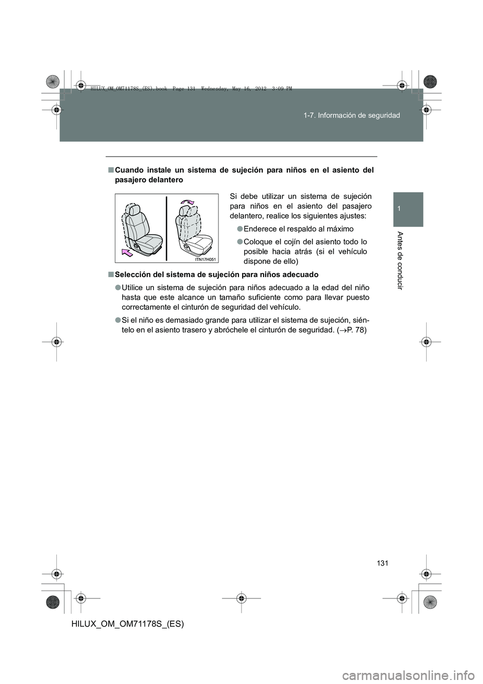 TOYOTA HILUX 2012  Manual del propietario (in Spanish) 131
1-7. Información de seguridad
1
Antes de conducir
HILUX_OM_OM71178S_(ES)
■
Cuando instale un sistema de sujeci ón para niños en el asiento del
pasajero delantero
■ Selección del sistema de