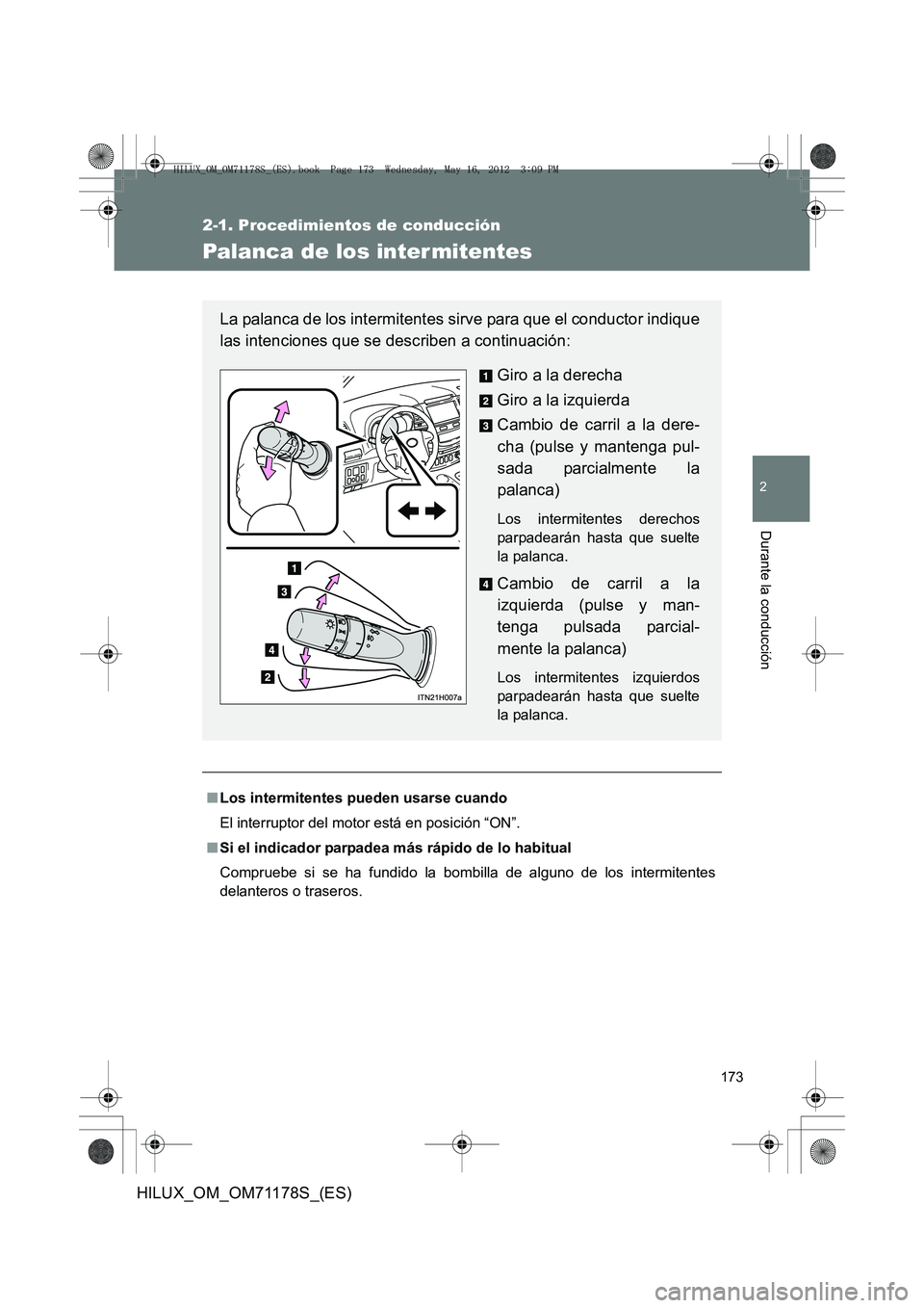 TOYOTA HILUX 2012 Manual del propietario (in Spanish) 173
2-1. Procedimientos de conducción
2
Durante la conducción
HILUX_OM_OM71178S_(ES)
Palanca de los inter mitentes
■Los intermitentes pueden usarse cuando
El interruptor del motor está en posici TOYOTA HILUX 2012 Manual del propietario (in Spanish) 173
2-1. Procedimientos de conducción
2
Durante la conducción
HILUX_OM_OM71178S_(ES)
Palanca de los inter mitentes
■Los intermitentes pueden usarse cuando
El interruptor del motor está en posici