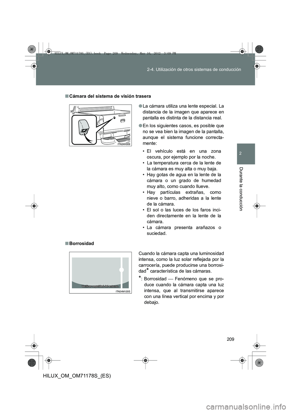 TOYOTA HILUX 2012  Manual del propietario (in Spanish) 209
2-4. Utilización de otros sistemas de conducción
2
Durante la conducción
HILUX_OM_OM71178S_(ES)
■
Cámara del sistema de visión trasera
■ Borrosidad ●
La cámara utiliza una lente especi
