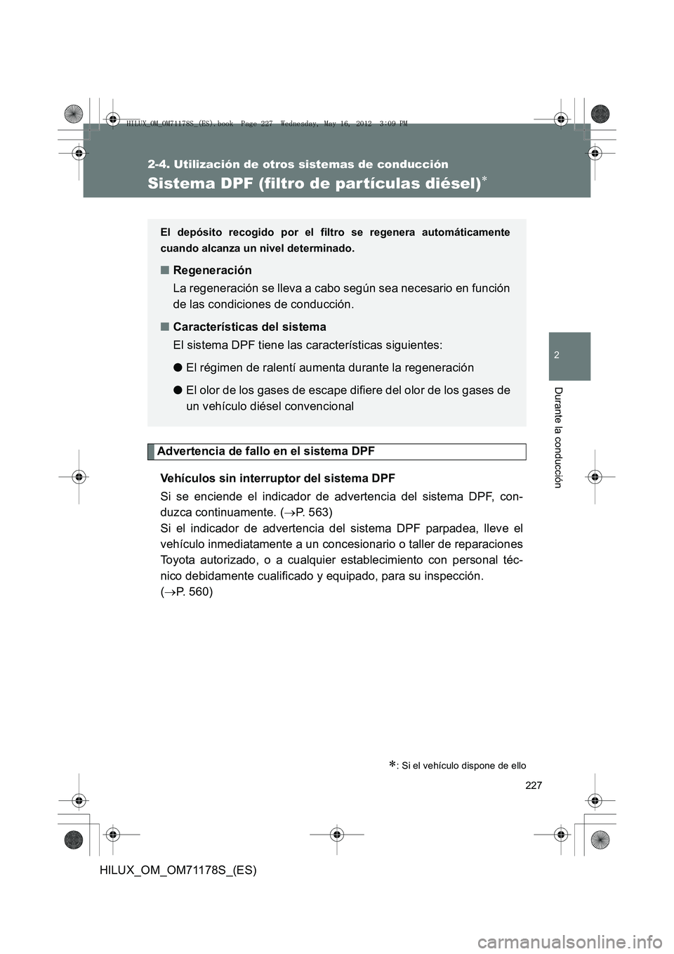TOYOTA HILUX 2012  Manual del propietario (in Spanish) 227
2-4. Utilización de otros sistemas de conducción
2
Durante la conducción
HILUX_OM_OM71178S_(ES)
Sistema DPF (filtro de partículas diésel)∗
Advertencia de fallo en el sistema DPFVehículos s