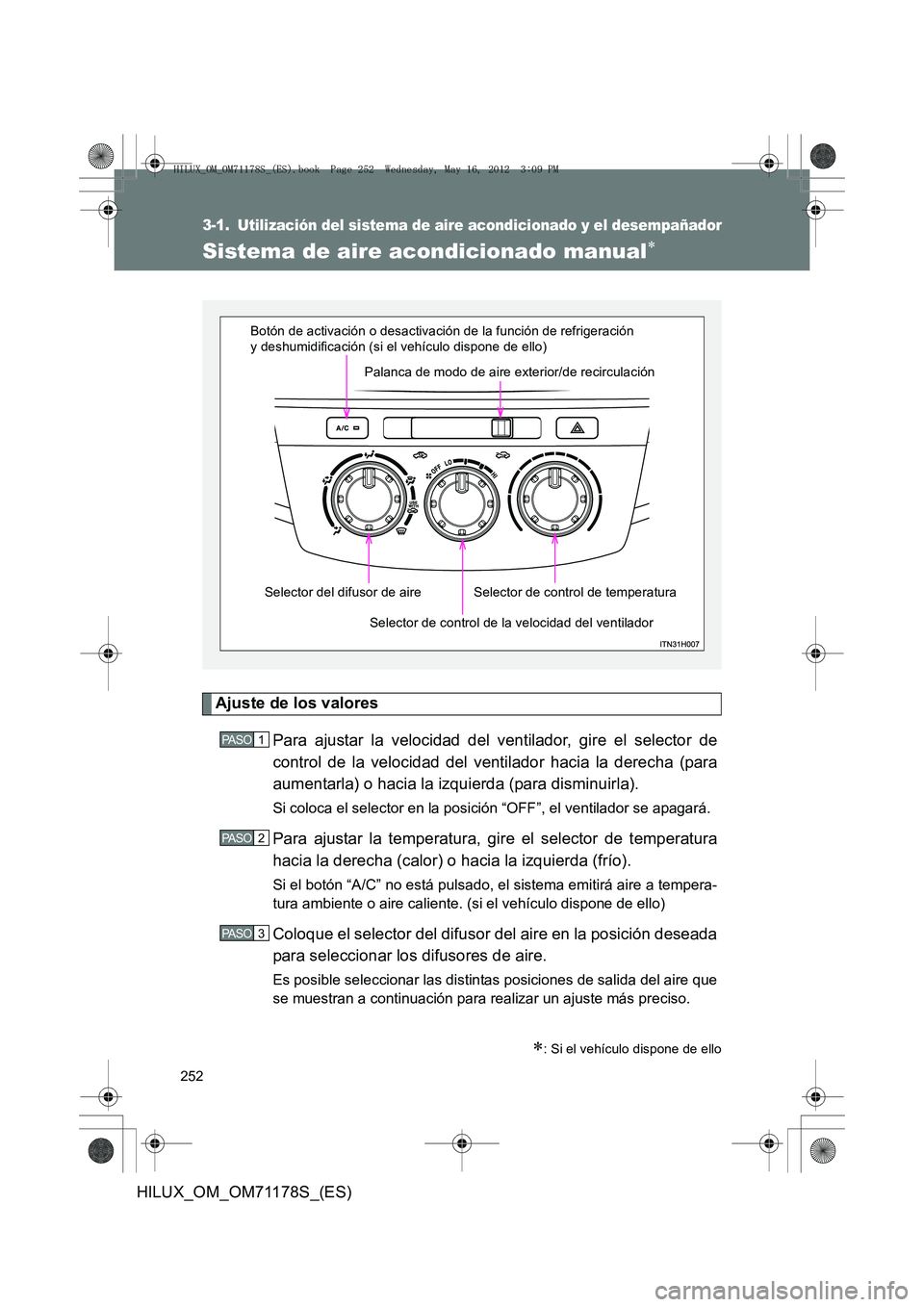TOYOTA HILUX 2012  Manual del propietario (in Spanish) 252
HILUX_OM_OM71178S_(ES)
3-1. Utilización del sistema de aire acondicionado y el desempañador
Sistema de aire acondicionado manual∗
Ajuste de los valoresPara ajustar la velocidad del ventilador,