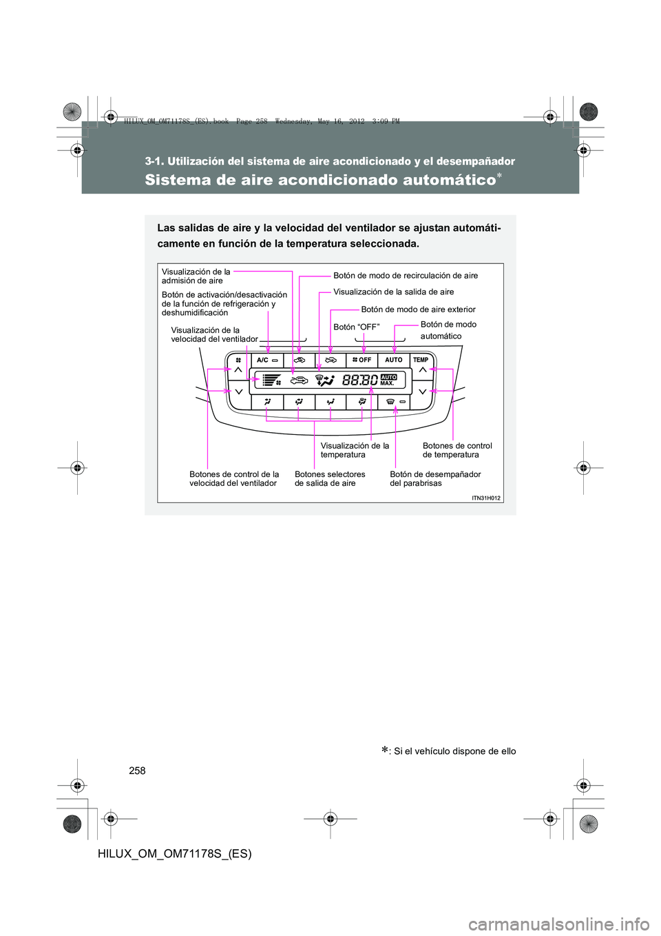 TOYOTA HILUX 2012  Manual del propietario (in Spanish) 258
3-1. Utilización del sistema de aire acondicionado y el desempañador
HILUX_OM_OM71178S_(ES)
Sistema de aire acondicionado automático∗
∗: Si el vehículo dispone de ello
Las salidas de aire 