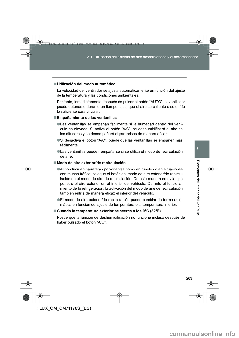 TOYOTA HILUX 2012  Manual del propietario (in Spanish) 263
3-1. Utilización del sistema de aire acondicionado y el desempañador
3
Elementos del interior del vehículo
HILUX_OM_OM71178S_(ES)
■
Utilización del modo automático
La velocidad del ventilad