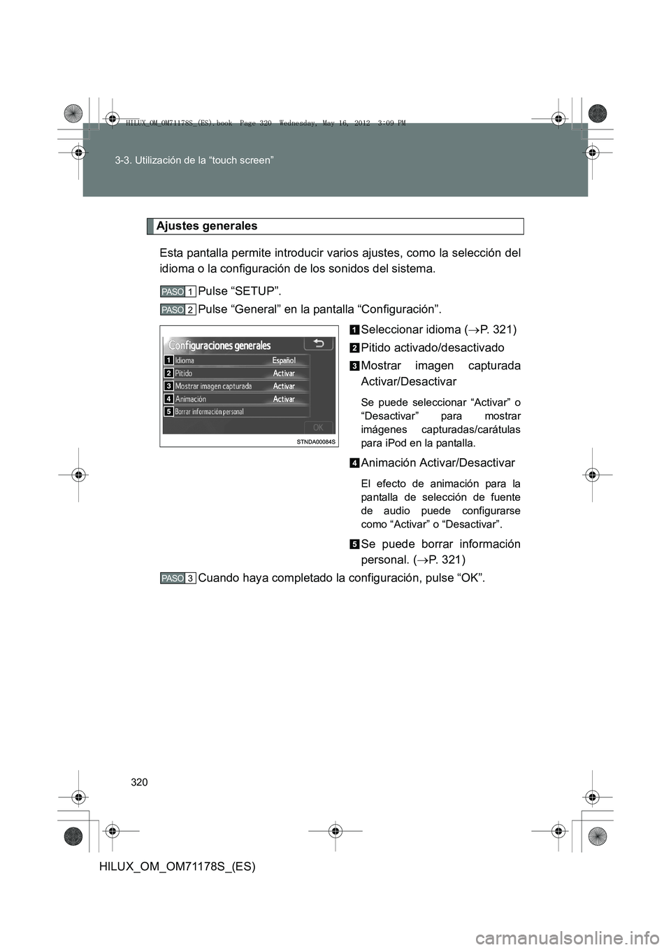 TOYOTA HILUX 2012 Manual del propietario (in Spanish) 320
3-3. Utilización de la “touch screen”
HILUX_OM_OM71178S_(ES)
Ajustes generales
Esta pantalla permite introducir varios ajustes, como la selección del
idioma o la configuración de los sonido TOYOTA HILUX 2012 Manual del propietario (in Spanish) 320
3-3. Utilización de la “touch screen”
HILUX_OM_OM71178S_(ES)
Ajustes generales
Esta pantalla permite introducir varios ajustes, como la selección del
idioma o la configuración de los sonido