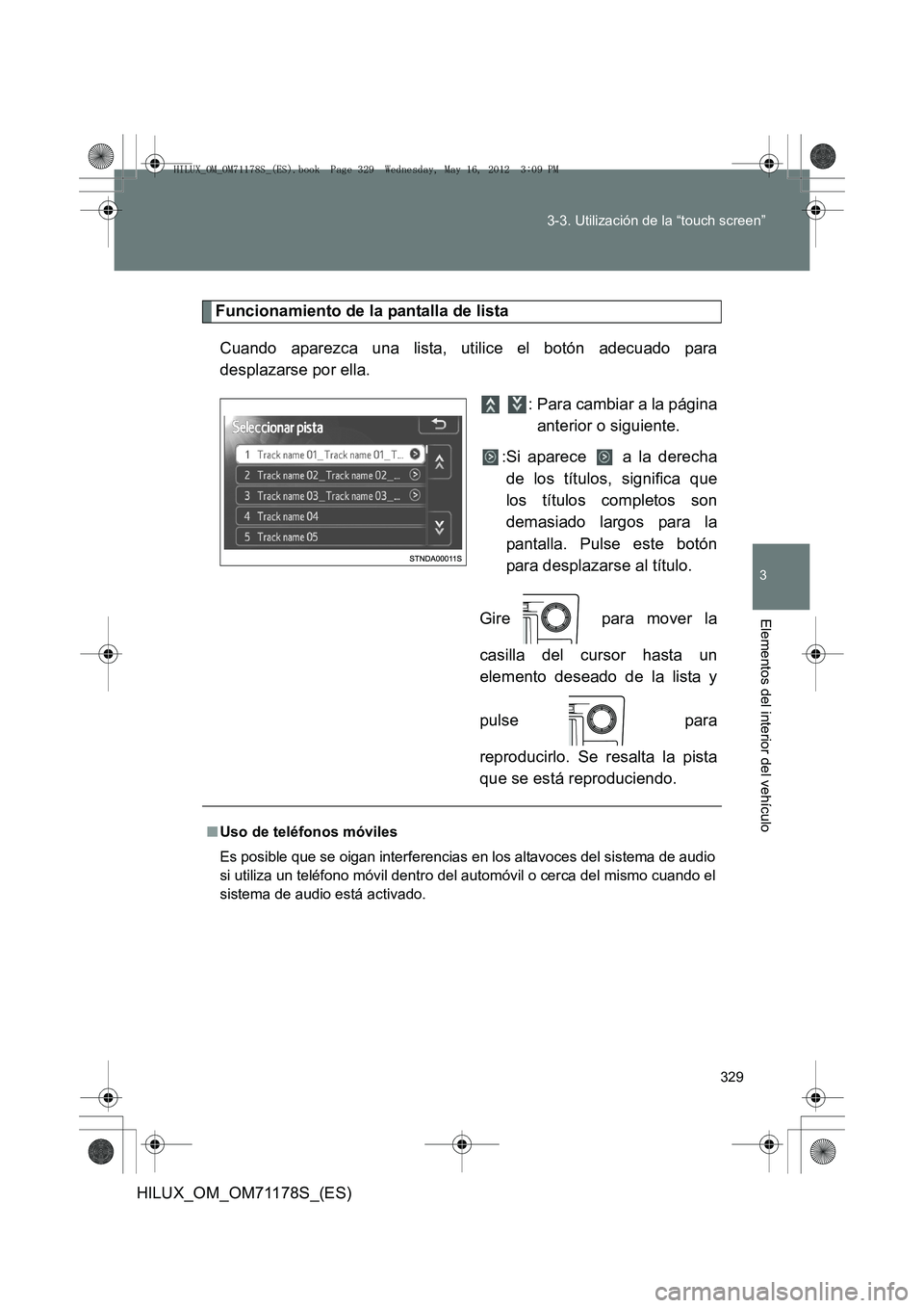 TOYOTA HILUX 2012  Manual del propietario (in Spanish) 329
3-3. Utilización de la “touch screen”
3
Elementos del interior del vehículo
HILUX_OM_OM71178S_(ES)
Funcionamiento de la pantalla de lista
Cuando aparezca una lista, utilice el botón adecuad