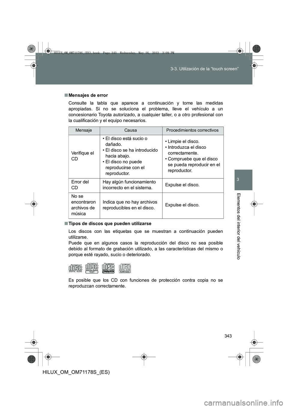 TOYOTA HILUX 2012 Manual del propietario (in Spanish) 343
3-3. Utilización de la “touch screen”
3
Elementos del interior del vehículo
HILUX_OM_OM71178S_(ES)
■
Mensajes de error
Consulte la tabla que aparece a continuación y tome las medidas
apr TOYOTA HILUX 2012 Manual del propietario (in Spanish) 343
3-3. Utilización de la “touch screen”
3
Elementos del interior del vehículo
HILUX_OM_OM71178S_(ES)
■
Mensajes de error
Consulte la tabla que aparece a continuación y tome las medidas
apr