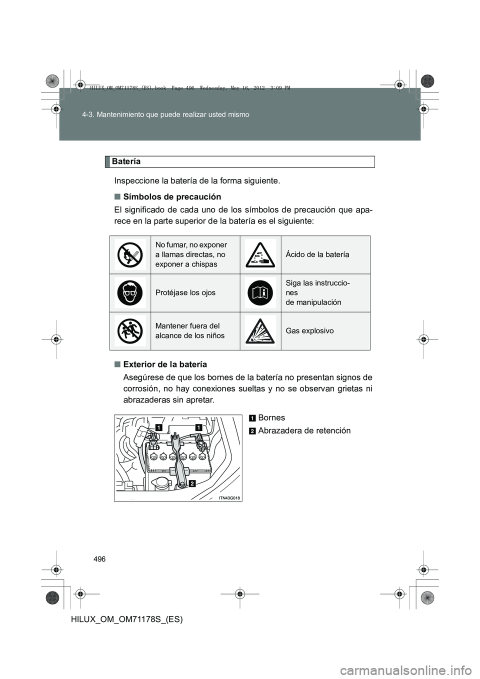 TOYOTA HILUX 2012  Manual del propietario (in Spanish) 496
4-3. Mantenimiento que puede realizar usted mismo
HILUX_OM_OM71178S_(ES)
Batería
Inspeccione la batería de la forma siguiente.
■ Símbolos de precaución
El significado de cada uno de los sím