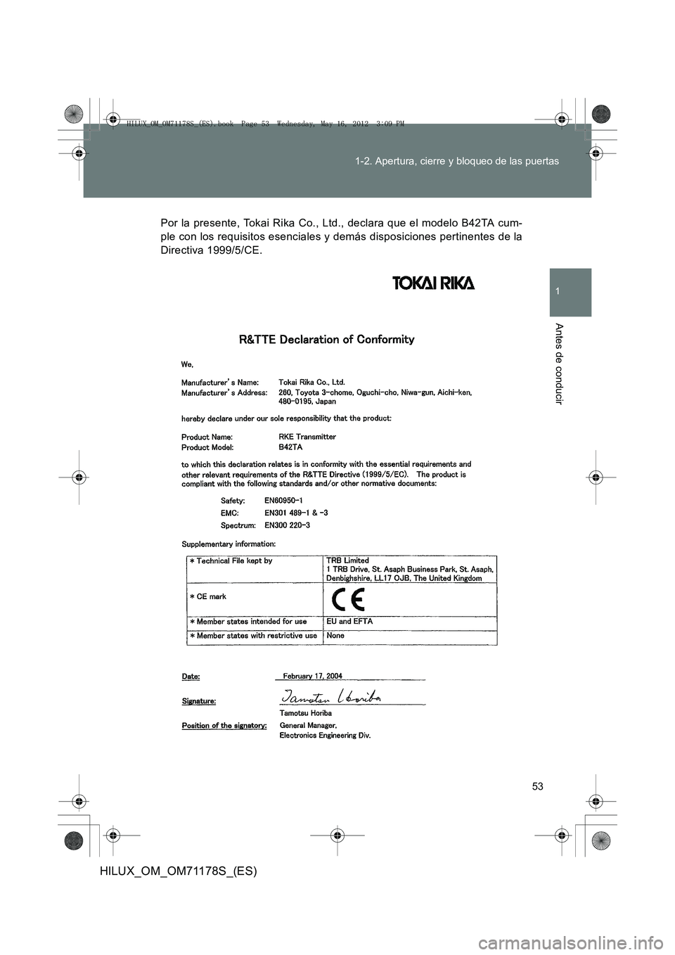 TOYOTA HILUX 2012  Manual del propietario (in Spanish) 53
1-2. Apertura, cierre y bloqueo de las puertas
1
Antes de conducir
HILUX_OM_OM71178S_(ES)
Por la presente, Tokai Rika Co., Ltd., declara que el modelo B42TA cum-
ple con los requisitos esenciales y
