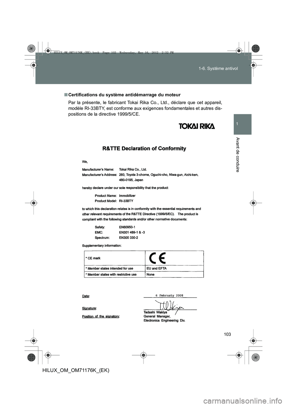 TOYOTA HILUX 2012  Manuel du propriétaire (in French) 103
1-6. Système antivol
1
Avant de conduire
HILUX_OM_OM71176K_(EK)
■
Certifications du système antidémarrage du moteur
Par la présente, le fabricant Tokai Rika Co., Ltd., déclare que cet appar