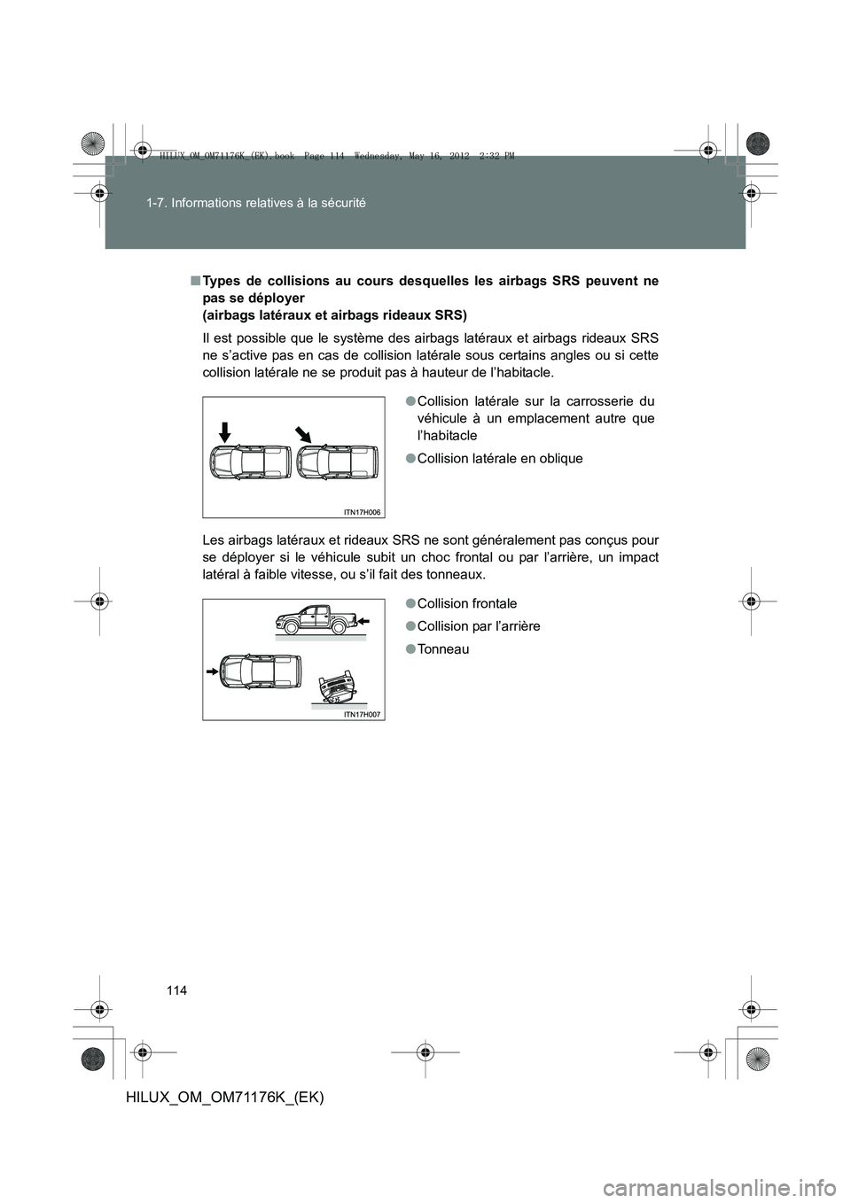 TOYOTA HILUX 2012 Manuel du propriétaire (in French) 114
1-7. Informations relatives à la sécurité
HILUX_OM_OM71176K_(EK)
■
Types de collisions au cours desquelles les airbags SRS peuvent ne
pas se déployer
(airbags latéraux et airbags rideaux S TOYOTA HILUX 2012 Manuel du propriétaire (in French) 114
1-7. Informations relatives à la sécurité
HILUX_OM_OM71176K_(EK)
■
Types de collisions au cours desquelles les airbags SRS peuvent ne
pas se déployer
(airbags latéraux et airbags rideaux S