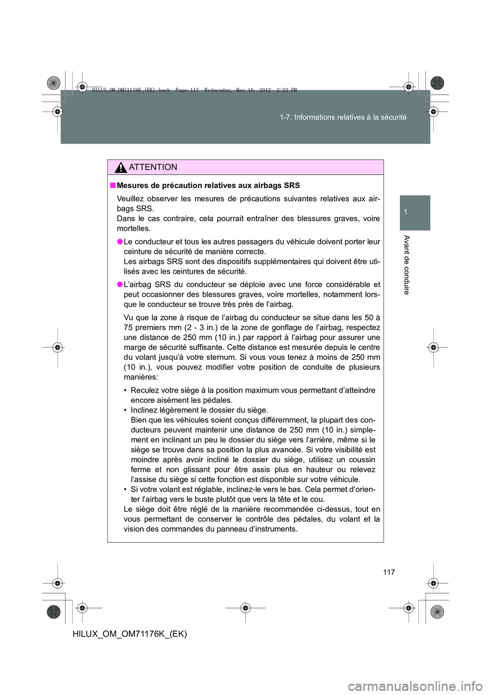 TOYOTA HILUX 2012 Manuel du propriétaire (in French) 117
1-7. Informations relatives à la sécurité
1
Avant de conduire
HILUX_OM_OM71176K_(EK)
AT T E N T I O N
■
Mesures de précaution relatives aux airbags SRS
Veuillez observer les mesures de préc TOYOTA HILUX 2012 Manuel du propriétaire (in French) 117
1-7. Informations relatives à la sécurité
1
Avant de conduire
HILUX_OM_OM71176K_(EK)
AT T E N T I O N
■
Mesures de précaution relatives aux airbags SRS
Veuillez observer les mesures de préc