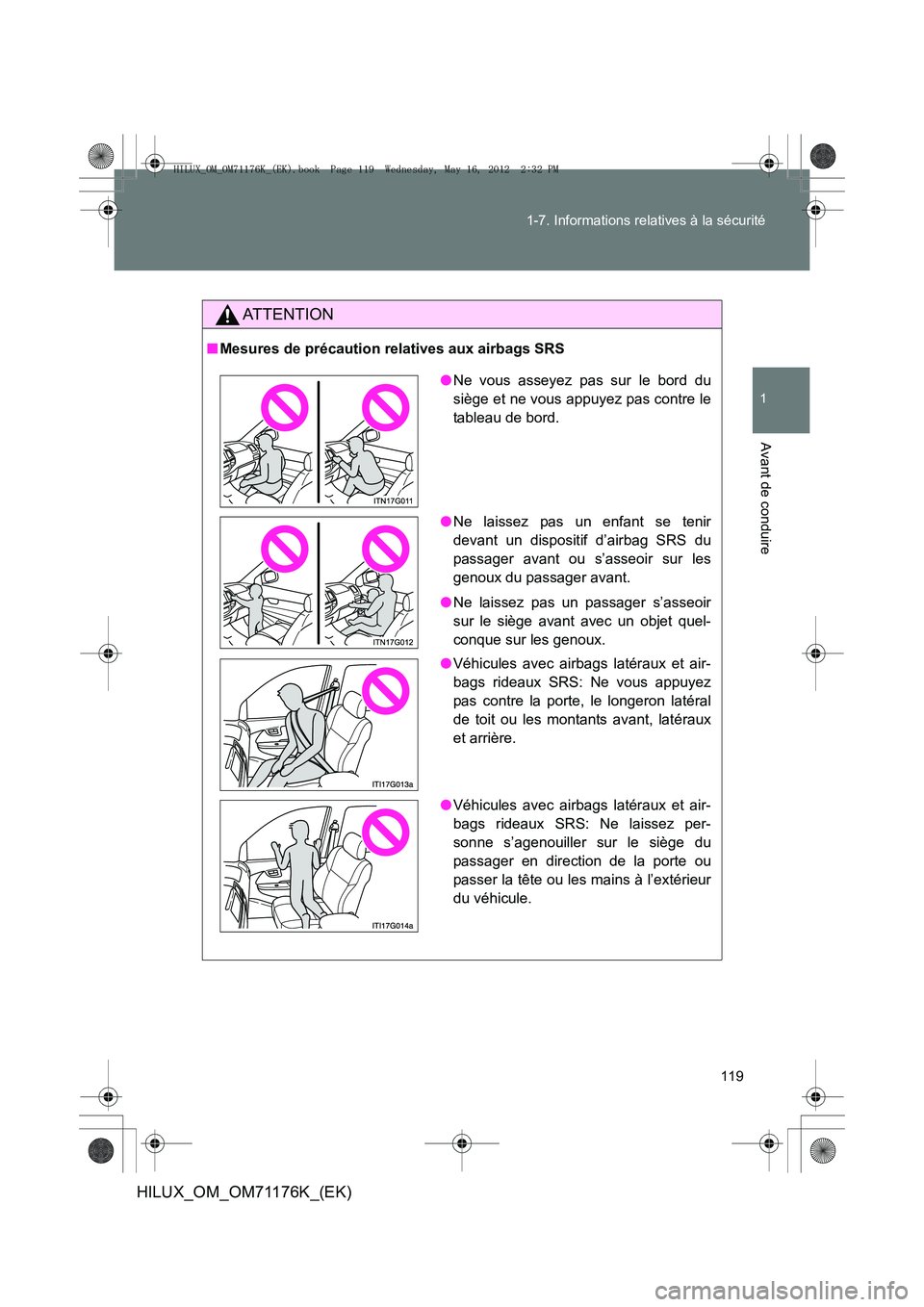 TOYOTA HILUX 2012 Manuel du propriétaire (in French) 119
1-7. Informations relatives à la sécurité
1
Avant de conduire
HILUX_OM_OM71176K_(EK)
AT T E N T I O N
■
Mesures de précaution relatives aux airbags SRS
●Ne vous asseyez pas sur le bord du
TOYOTA HILUX 2012 Manuel du propriétaire (in French) 119
1-7. Informations relatives à la sécurité
1
Avant de conduire
HILUX_OM_OM71176K_(EK)
AT T E N T I O N
■
Mesures de précaution relatives aux airbags SRS
●Ne vous asseyez pas sur le bord du