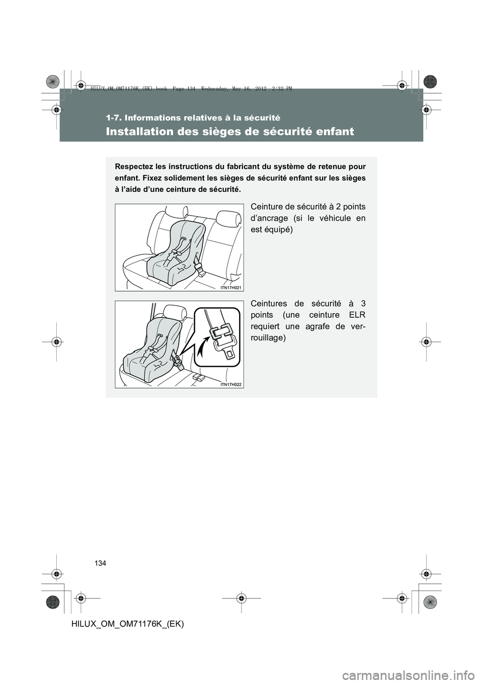 TOYOTA HILUX 2012 Manuel du propriétaire (in French) 134
1-7. Informations relatives à la sécurité
HILUX_OM_OM71176K_(EK)
Installation des sièges de sécurité enfant
Respectez les instructions du fabricant du système de retenue pour
enfant. Fixez TOYOTA HILUX 2012 Manuel du propriétaire (in French) 134
1-7. Informations relatives à la sécurité
HILUX_OM_OM71176K_(EK)
Installation des sièges de sécurité enfant
Respectez les instructions du fabricant du système de retenue pour
enfant. Fixez