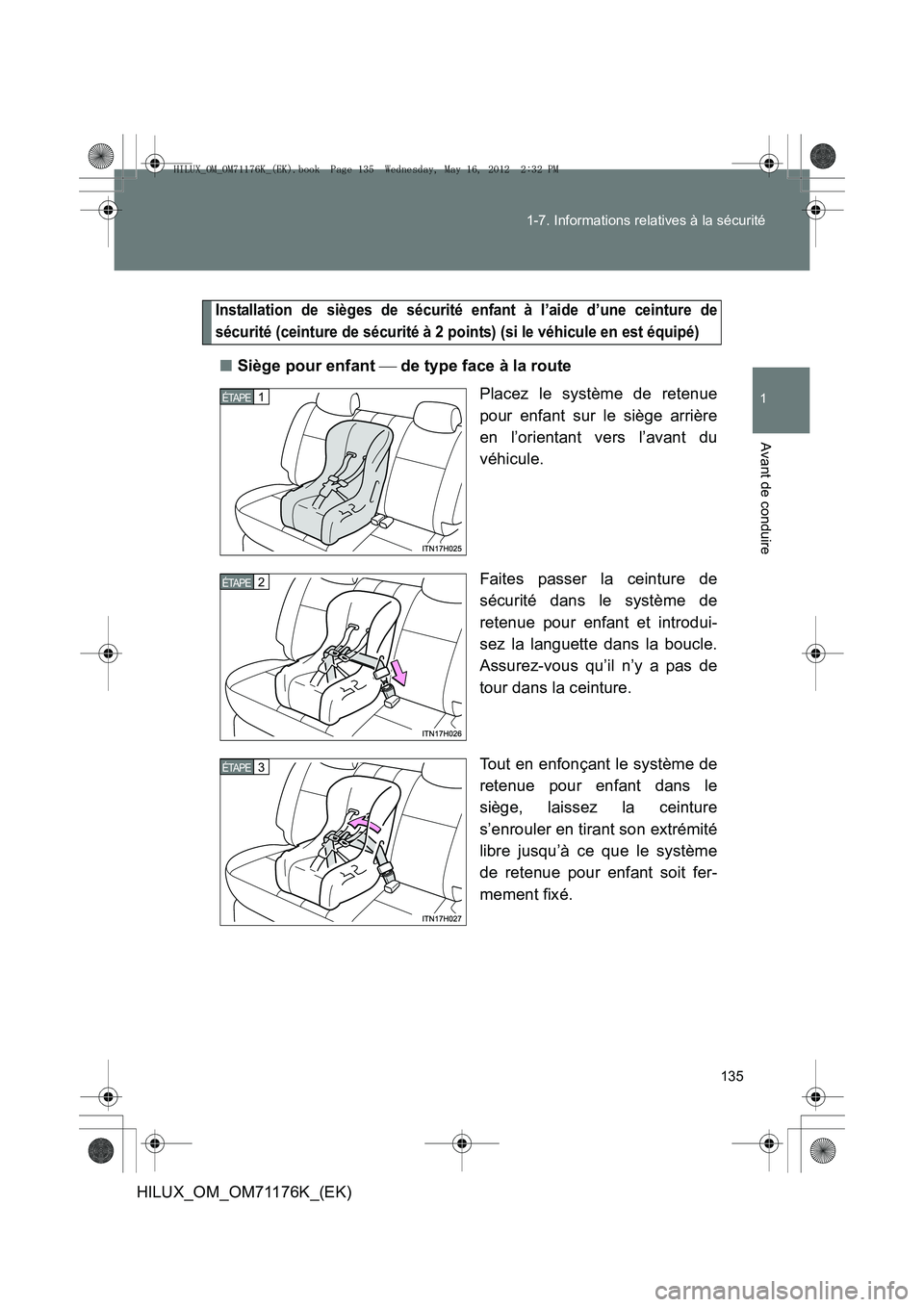 TOYOTA HILUX 2012 Manuel du propriétaire (in French) 135
1-7. Informations relatives à la sécurité
1
Avant de conduire
HILUX_OM_OM71176K_(EK)
Installation de sièges de sécurité
enfant à l’aide d’une ceinture de
sécurité (ceinture de sécur TOYOTA HILUX 2012 Manuel du propriétaire (in French) 135
1-7. Informations relatives à la sécurité
1
Avant de conduire
HILUX_OM_OM71176K_(EK)
Installation de sièges de sécurité
enfant à l’aide d’une ceinture de
sécurité (ceinture de sécur