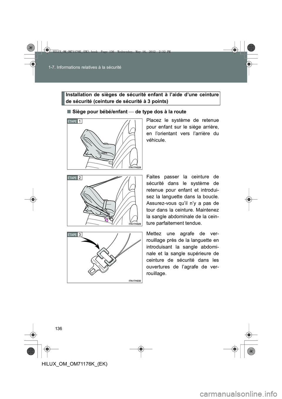 TOYOTA HILUX 2012 Manuel du propriétaire (in French) 136
1-7. Informations relatives à la sécurité
HILUX_OM_OM71176K_(EK)
Installation de sièges de sécurité enfant à l’aide d’une ceinture
de sécurité (ceinture de sécurité à 3 points)
■ TOYOTA HILUX 2012 Manuel du propriétaire (in French) 136
1-7. Informations relatives à la sécurité
HILUX_OM_OM71176K_(EK)
Installation de sièges de sécurité enfant à l’aide d’une ceinture
de sécurité (ceinture de sécurité à 3 points)
■