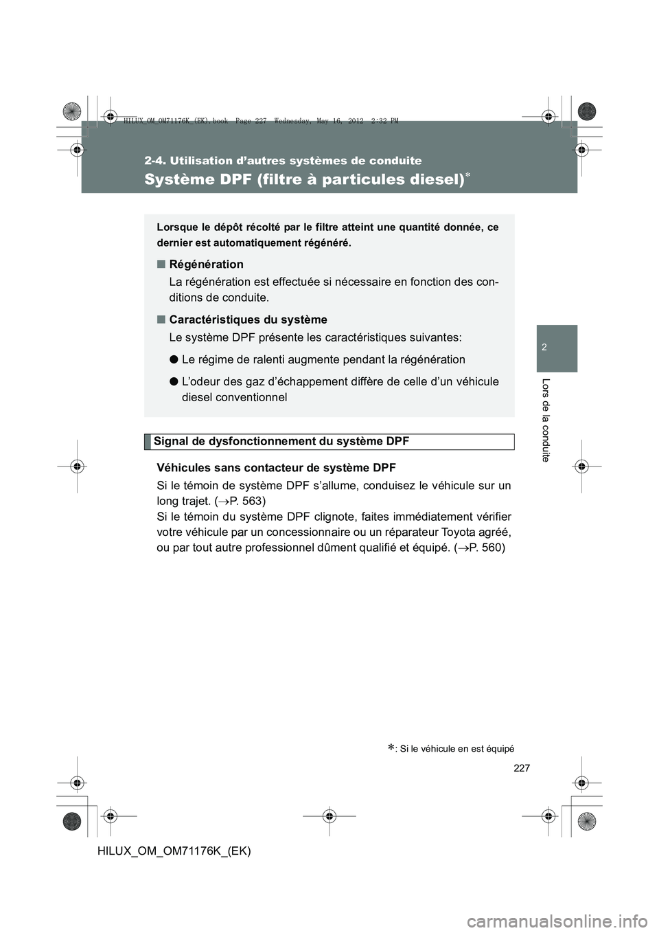 TOYOTA HILUX 2012 Manuel du propriétaire (in French) 227
2-4. Utilisation d’autres systèmes de conduite
2
Lors de la conduite
HILUX_OM_OM71176K_(EK)
Système DPF (filtre à par ticules diesel)∗
Signal de dysfonctionnement du système DPFVéhicules TOYOTA HILUX 2012 Manuel du propriétaire (in French) 227
2-4. Utilisation d’autres systèmes de conduite
2
Lors de la conduite
HILUX_OM_OM71176K_(EK)
Système DPF (filtre à par ticules diesel)∗
Signal de dysfonctionnement du système DPFVéhicules