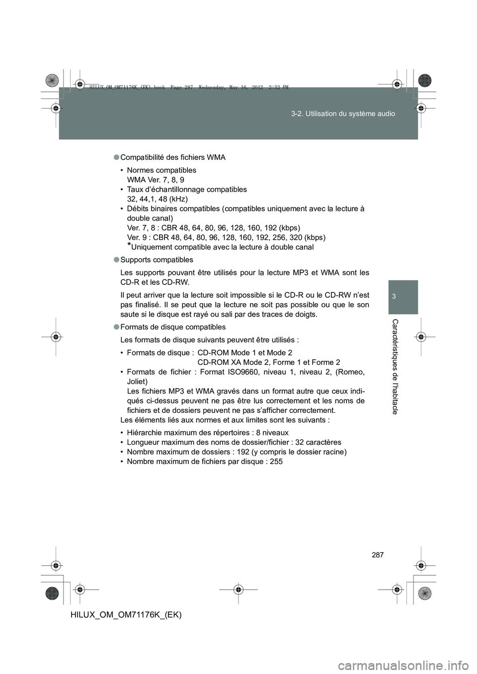 TOYOTA HILUX 2012 Manuel du propriétaire (in French) 287
3-2. Utilisation du système audio
3
Caractéristiques de l’habitacle
HILUX_OM_OM71176K_(EK)
●
Compatibilité des fichiers WMA
• Normes compatibles
WMA Ver. 7, 8, 9
• Taux d’échantillo TOYOTA HILUX 2012 Manuel du propriétaire (in French) 287
3-2. Utilisation du système audio
3
Caractéristiques de l’habitacle
HILUX_OM_OM71176K_(EK)
●
Compatibilité des fichiers WMA
• Normes compatibles
WMA Ver. 7, 8, 9
• Taux d’échantillo