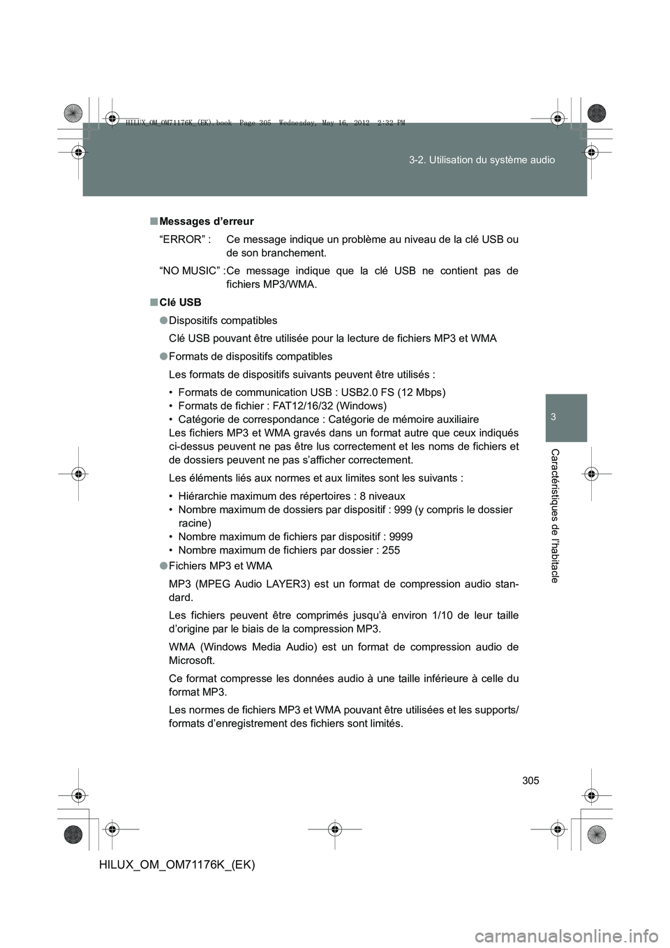 TOYOTA HILUX 2012  Manuel du propriétaire (in French) 305
3-2. Utilisation du système audio
3
Caractéristiques de l’habitacle
HILUX_OM_OM71176K_(EK)
■
Messages d’erreur
“ERROR” : Ce message indique un problème au niveau de la clé USB ou
de 
