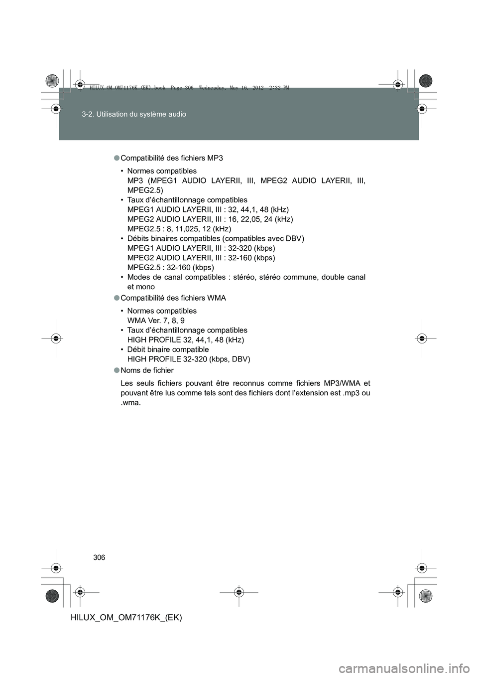 TOYOTA HILUX 2012  Manuel du propriétaire (in French) 306
3-2. Utilisation du système audio
HILUX_OM_OM71176K_(EK)
●
Compatibilité des fichiers MP3
• Normes compatibles 
MP3 (MPEG1 AUDIO LAYERII, III, MPEG2 AUDIO LAYERII, III,
MPEG2.5)
• Taux d