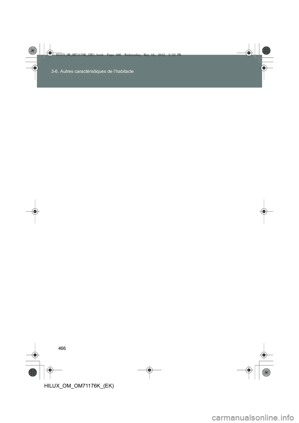 TOYOTA HILUX 2012 Manuel du propriétaire (in French) 466
3-6. Autres caractéristiques de l’habitacle
HILUX_OM_OM71176K_(EK)
HILUX_OM_OM71176K_(EK).book Page 466 Wednesday, May 16, 2012
2:32 PM TOYOTA HILUX 2012 Manuel du propriétaire (in French) 466
3-6. Autres caractéristiques de l’habitacle
HILUX_OM_OM71176K_(EK)
HILUX_OM_OM71176K_(EK).book Page 466 Wednesday, May 16, 2012
2:32 PM