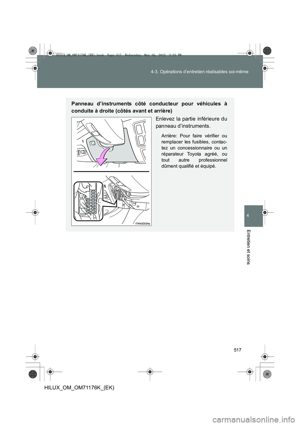 TOYOTA HILUX 2012  Manuel du propriétaire (in French) 517
4-3. Opérations d’entretien réalisables soi-même
4
Entretien et soins
HILUX_OM_OM71176K_(EK)
Panneau d’instruments côté conducteur pour véhicules à
conduite à droite (côtés avant et 