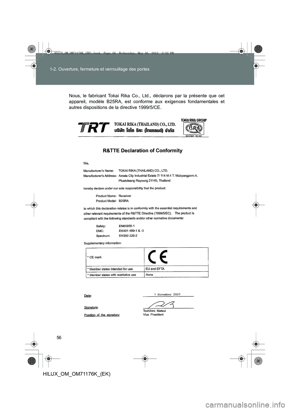 TOYOTA HILUX 2012  Manuel du propriétaire (in French) 56
1-2. Ouverture, fermeture et verrouillage des portes
HILUX_OM_OM71176K_(EK)
Nous, le fabricant Tokai Rika Co., Ltd., déclarons par la présente que cet
appareil, modèle B25RA, est conforme aux ex