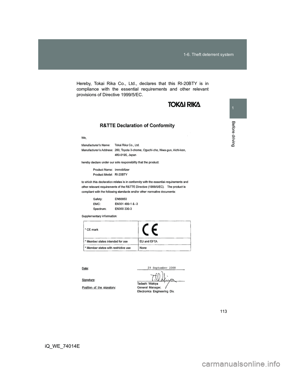 TOYOTA IQ 2012  Owners Manual 113 1-6. Theft deterrent system
1
Before driving
iQ_WE_74014E
Hereby, Tokai Rika Co., Ltd., declares that this RI-20BTY is in
compliance with the essential requirements and other relevant
provisions o