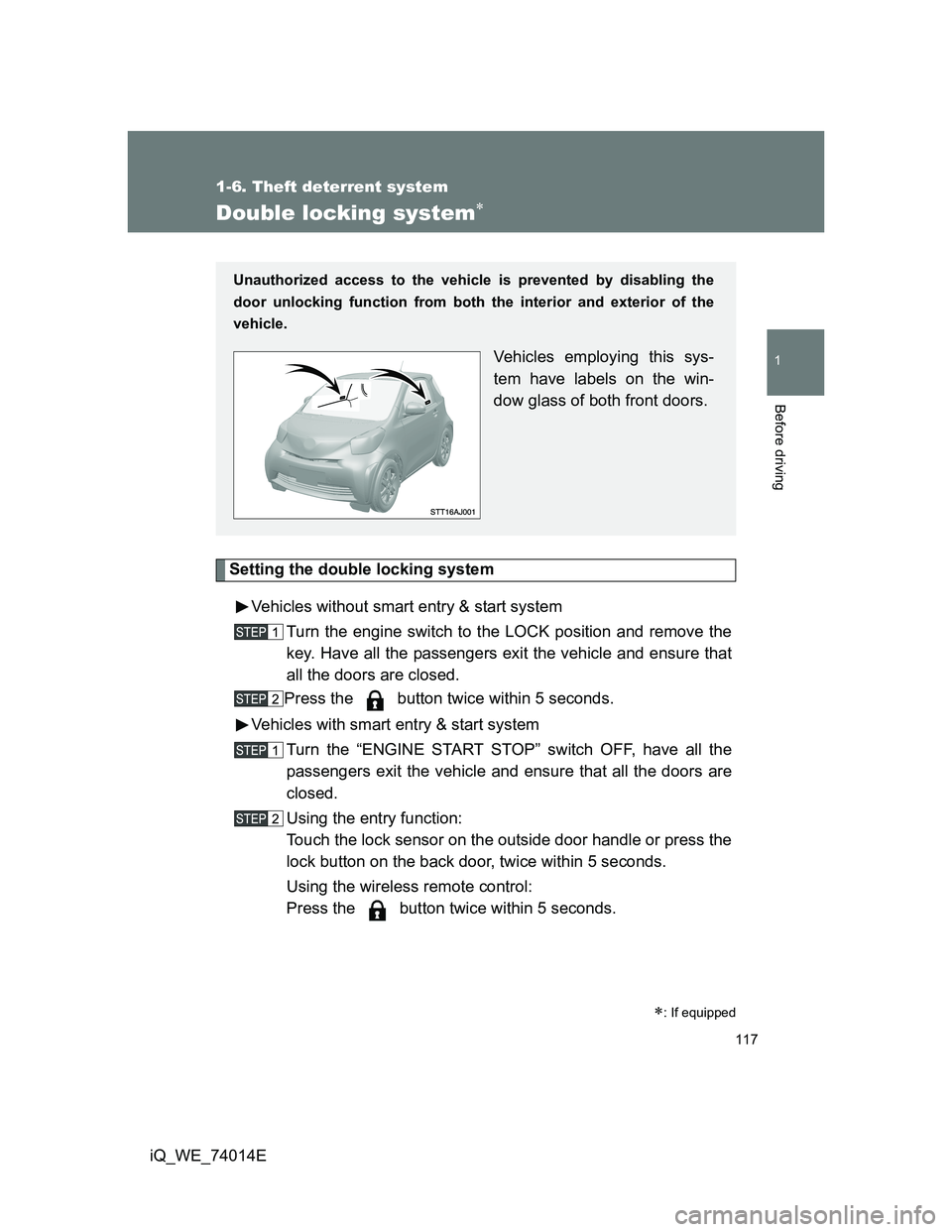 TOYOTA IQ 2012 Owners Manual 117
1
1-6. Theft deterrent system
Before driving
iQ_WE_74014E
Double locking system
Setting the double locking system
Vehicles without smart entry & start system
Turn the engine switch to the LOCK TOYOTA IQ 2012 Owners Manual 117
1
1-6. Theft deterrent system
Before driving
iQ_WE_74014E
Double locking system
Setting the double locking system
Vehicles without smart entry & start system
Turn the engine switch to the LOCK