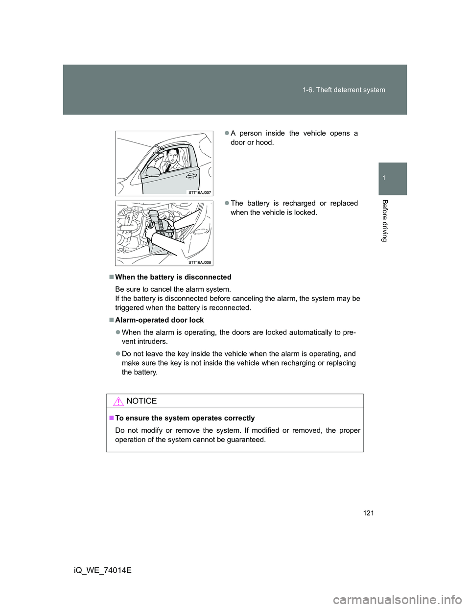 TOYOTA IQ 2012 Owners Manual 121 1-6. Theft deterrent system
1
Before driving
iQ_WE_74014E
When the battery is disconnected
Be sure to cancel the alarm system.
If the battery is disconnected before canceling the alarm, the sys TOYOTA IQ 2012 Owners Manual 121 1-6. Theft deterrent system
1
Before driving
iQ_WE_74014E
When the battery is disconnected
Be sure to cancel the alarm system.
If the battery is disconnected before canceling the alarm, the sys