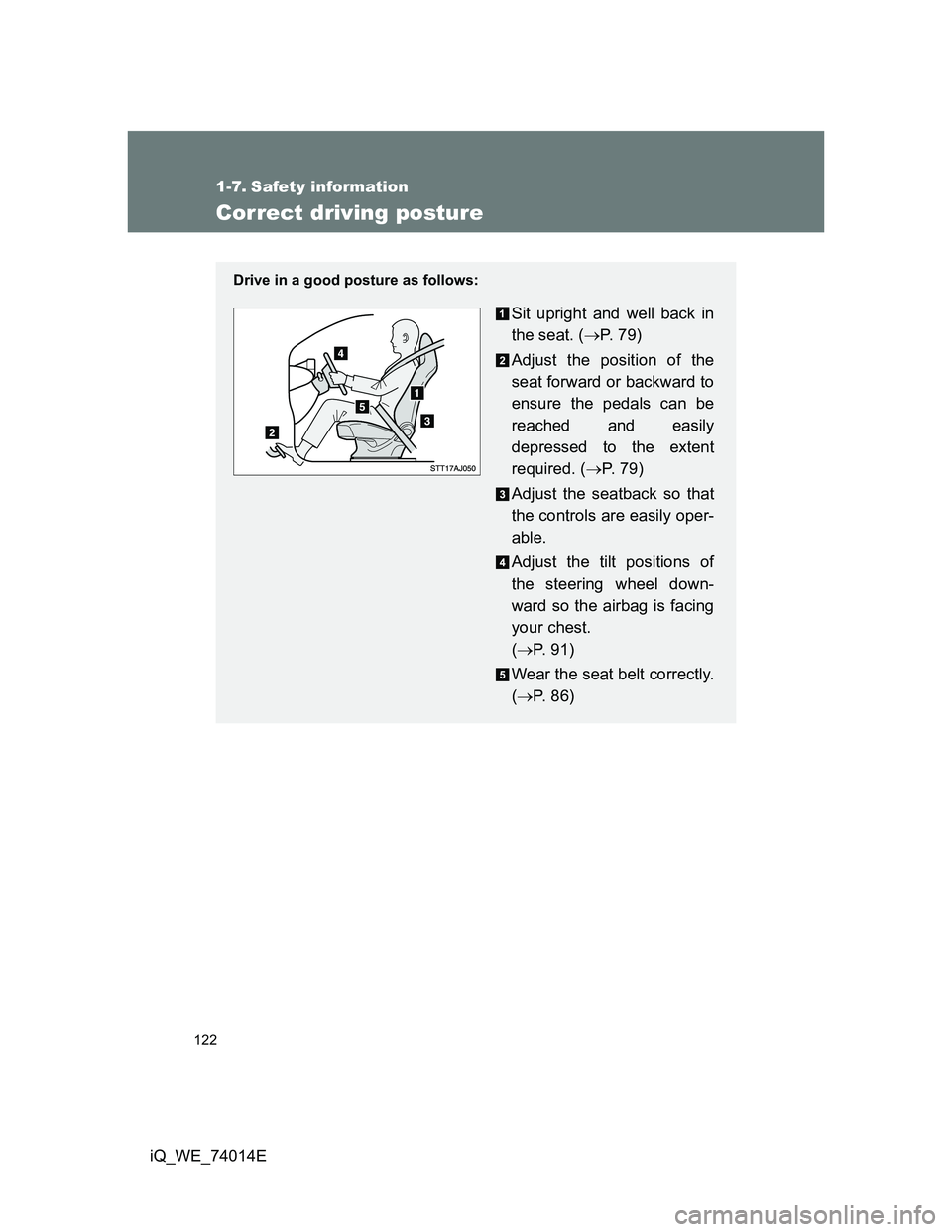 TOYOTA IQ 2012 Owners Manual 122
iQ_WE_74014E
1-7. Safety information
Correct driving posture
Drive in a good posture as follows:
Sit upright and well back in
the seat. (P. 7 9 )
Adjust the position of the
seat forward or bac TOYOTA IQ 2012 Owners Manual 122
iQ_WE_74014E
1-7. Safety information
Correct driving posture
Drive in a good posture as follows:
Sit upright and well back in
the seat. (P. 7 9 )
Adjust the position of the
seat forward or bac