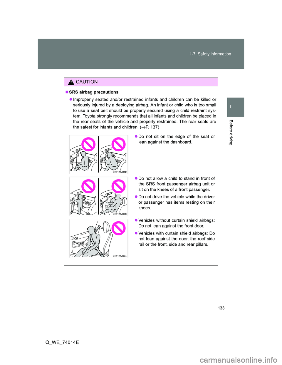 TOYOTA IQ 2012 Owners Manual 133 1-7. Safety information
1
Before driving
iQ_WE_74014E
CAUTION
SRS airbag precautions
Improperly seated and/or restrained infants and children can be killed or
seriously injured by a deployin TOYOTA IQ 2012 Owners Manual 133 1-7. Safety information
1
Before driving
iQ_WE_74014E
CAUTION
SRS airbag precautions
Improperly seated and/or restrained infants and children can be killed or
seriously injured by a deployin