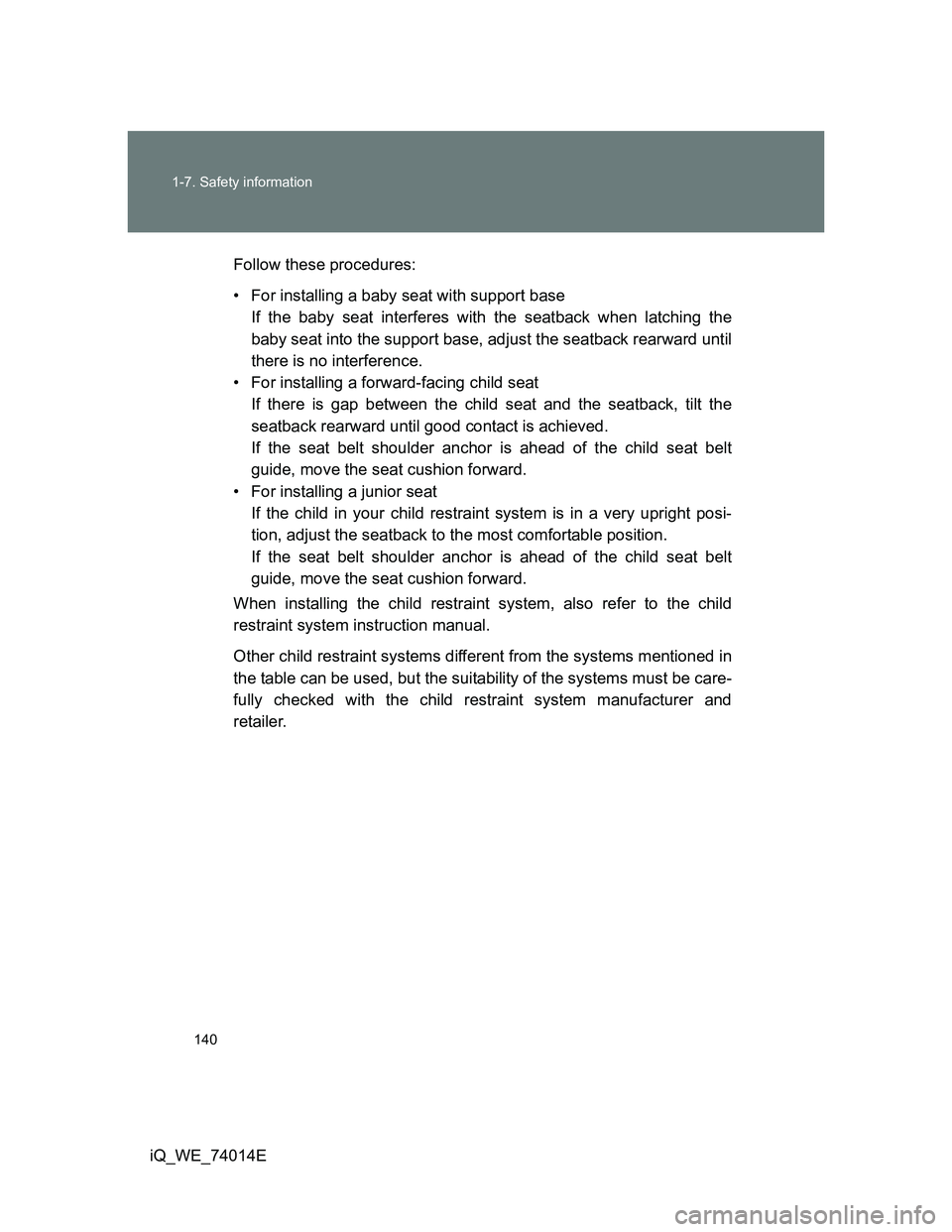 TOYOTA IQ 2012 Owners Manual 140 1-7. Safety information
iQ_WE_74014EFollow these procedures:
• For installing a baby seat with support base
If the baby seat interferes with the seatback when latching the
baby seat into the su TOYOTA IQ 2012 Owners Manual 140 1-7. Safety information
iQ_WE_74014EFollow these procedures:
• For installing a baby seat with support base
If the baby seat interferes with the seatback when latching the
baby seat into the su