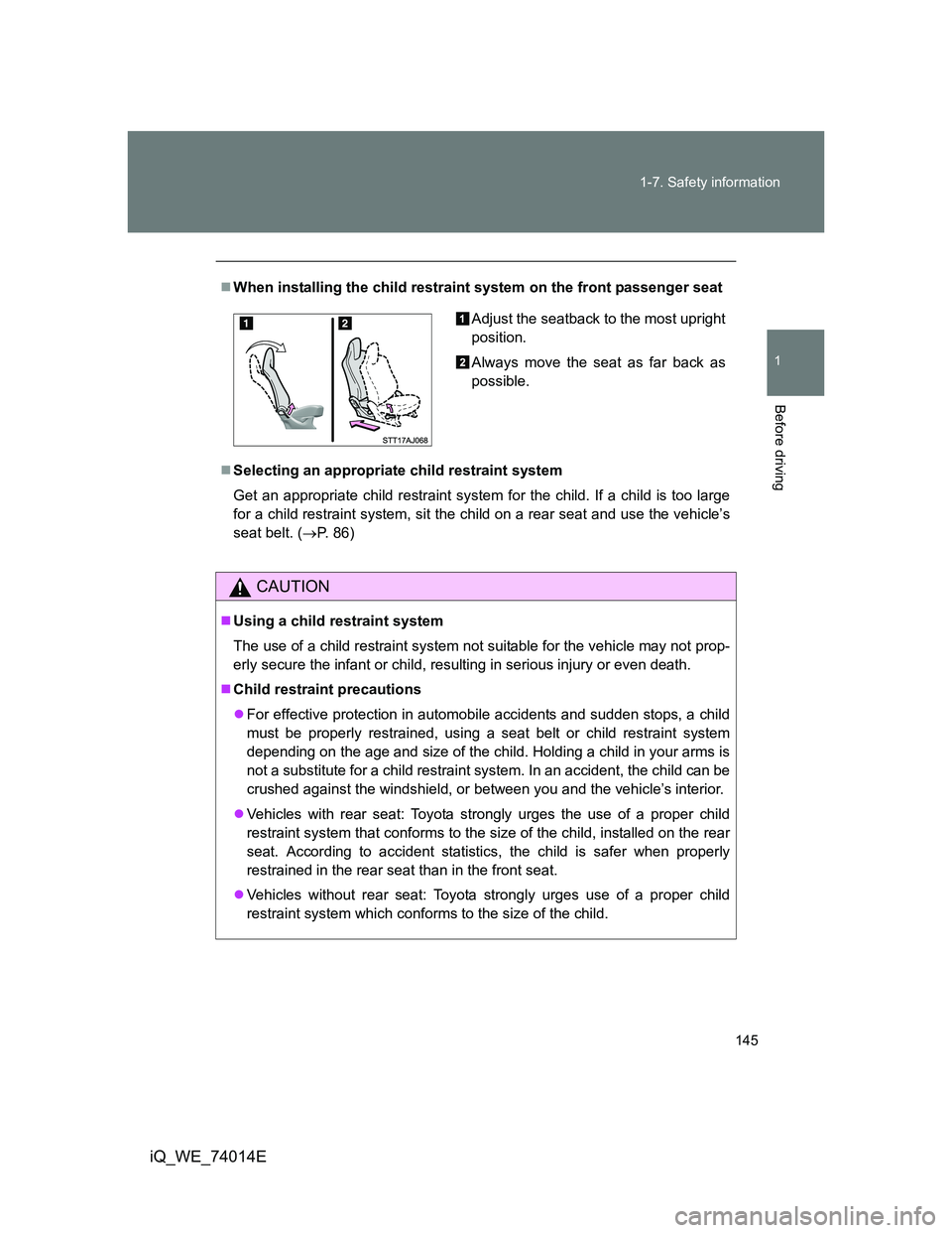 TOYOTA IQ 2012 Owners Manual 145 1-7. Safety information
1
Before driving
iQ_WE_74014E
When installing the child restraint system on the front passenger seat
Selecting an appropriate child restraint system
Get an appropriat TOYOTA IQ 2012 Owners Manual 145 1-7. Safety information
1
Before driving
iQ_WE_74014E
When installing the child restraint system on the front passenger seat
Selecting an appropriate child restraint system
Get an appropriat
