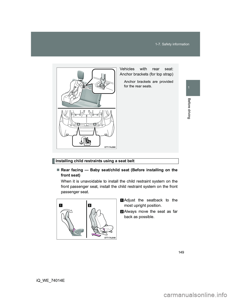 TOYOTA IQ 2012 Owners Manual 149 1-7. Safety information
1
Before driving
iQ_WE_74014E
Installing child restraints using a seat belt
Rear facing — Baby seat/child seat (Before installing on the
front seat)
When it is unavoi TOYOTA IQ 2012 Owners Manual 149 1-7. Safety information
1
Before driving
iQ_WE_74014E
Installing child restraints using a seat belt
Rear facing — Baby seat/child seat (Before installing on the
front seat)
When it is unavoi