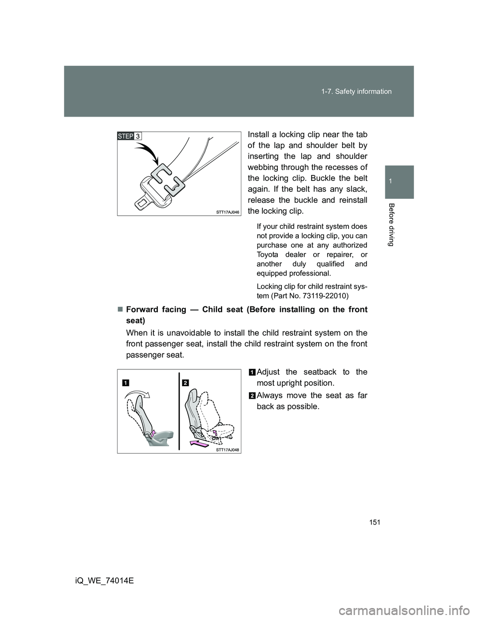 TOYOTA IQ 2012 Owners Manual 151 1-7. Safety information
1
Before driving
iQ_WE_74014EInstall a locking clip near the tab
of the lap and shoulder belt by
inserting the lap and shoulder
webbing through the recesses of
the locking TOYOTA IQ 2012 Owners Manual 151 1-7. Safety information
1
Before driving
iQ_WE_74014EInstall a locking clip near the tab
of the lap and shoulder belt by
inserting the lap and shoulder
webbing through the recesses of
the locking