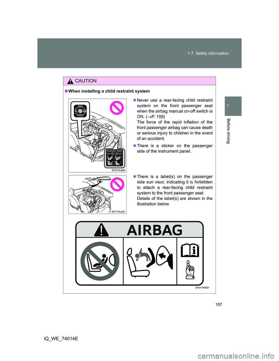 TOYOTA IQ 2012 Owners Manual 157 1-7. Safety information
1
Before driving
iQ_WE_74014E
CAUTION
When installing a child restraint system
Never use a rear-facing child restraint
system on the front passenger seat
when the air TOYOTA IQ 2012 Owners Manual 157 1-7. Safety information
1
Before driving
iQ_WE_74014E
CAUTION
When installing a child restraint system
Never use a rear-facing child restraint
system on the front passenger seat
when the air