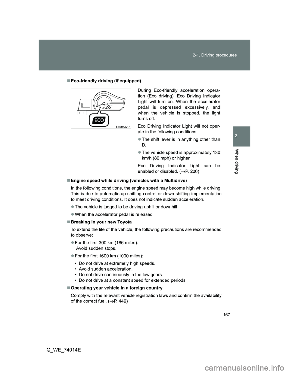 TOYOTA IQ 2012 Owners Manual 167 2-1. Driving procedures
2
When driving
iQ_WE_74014E
Eco-friendly driving (if equipped)
Engine speed while driving (vehicles with a Multidrive)
In the following conditions, the engine speed m TOYOTA IQ 2012 Owners Manual 167 2-1. Driving procedures
2
When driving
iQ_WE_74014E
Eco-friendly driving (if equipped)
Engine speed while driving (vehicles with a Multidrive)
In the following conditions, the engine speed m