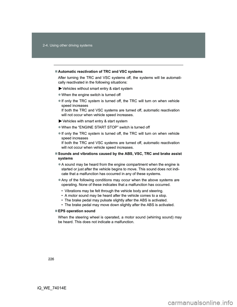 TOYOTA IQ 2012 Owners Manual 226 2-4. Using other driving systems
iQ_WE_74014E
Automatic reactivation of TRC and VSC systems
After turning the TRC and VSC systems off, the systems will be automati-
cally reactivated in the fol TOYOTA IQ 2012 Owners Manual 226 2-4. Using other driving systems
iQ_WE_74014E
Automatic reactivation of TRC and VSC systems
After turning the TRC and VSC systems off, the systems will be automati-
cally reactivated in the fol
