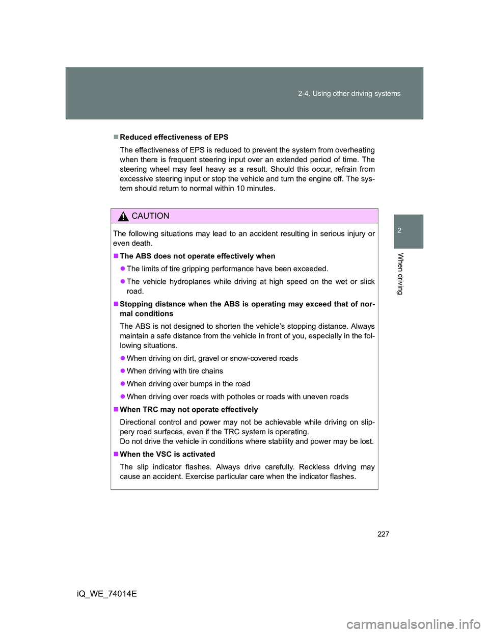 TOYOTA IQ 2012 Owners Manual 227 2-4. Using other driving systems
2
When driving
iQ_WE_74014E
Reduced effectiveness of EPS
The effectiveness of EPS is reduced to prevent the system from overheating
when there is frequent steer TOYOTA IQ 2012 Owners Manual 227 2-4. Using other driving systems
2
When driving
iQ_WE_74014E
Reduced effectiveness of EPS
The effectiveness of EPS is reduced to prevent the system from overheating
when there is frequent steer