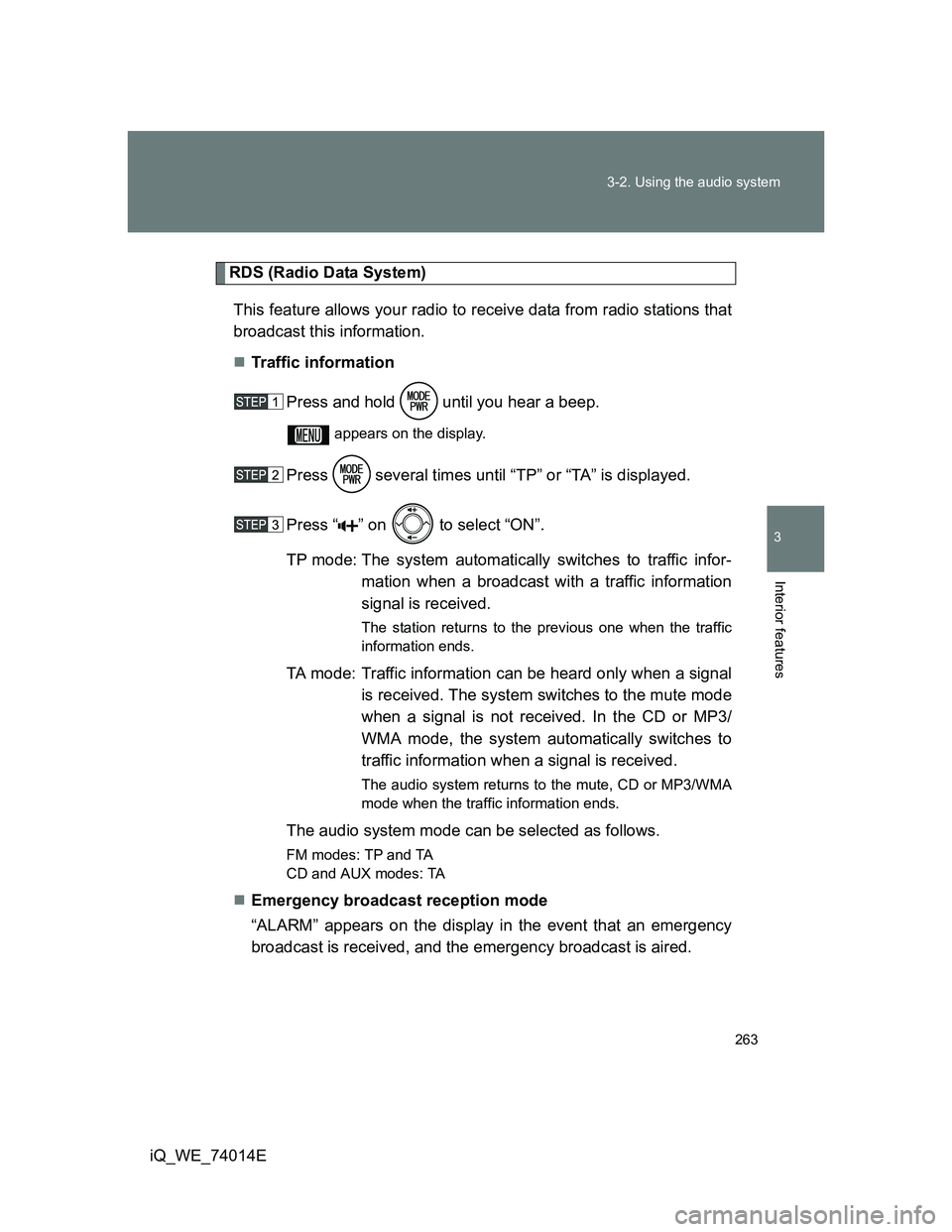 TOYOTA IQ 2012 Owners Manual 263 3-2. Using the audio system
3
Interior features
iQ_WE_74014E
RDS (Radio Data System)
This feature allows your radio to receive data from radio stations that
broadcast this information.
Traffic TOYOTA IQ 2012 Owners Manual 263 3-2. Using the audio system
3
Interior features
iQ_WE_74014E
RDS (Radio Data System)
This feature allows your radio to receive data from radio stations that
broadcast this information.
Traffic
