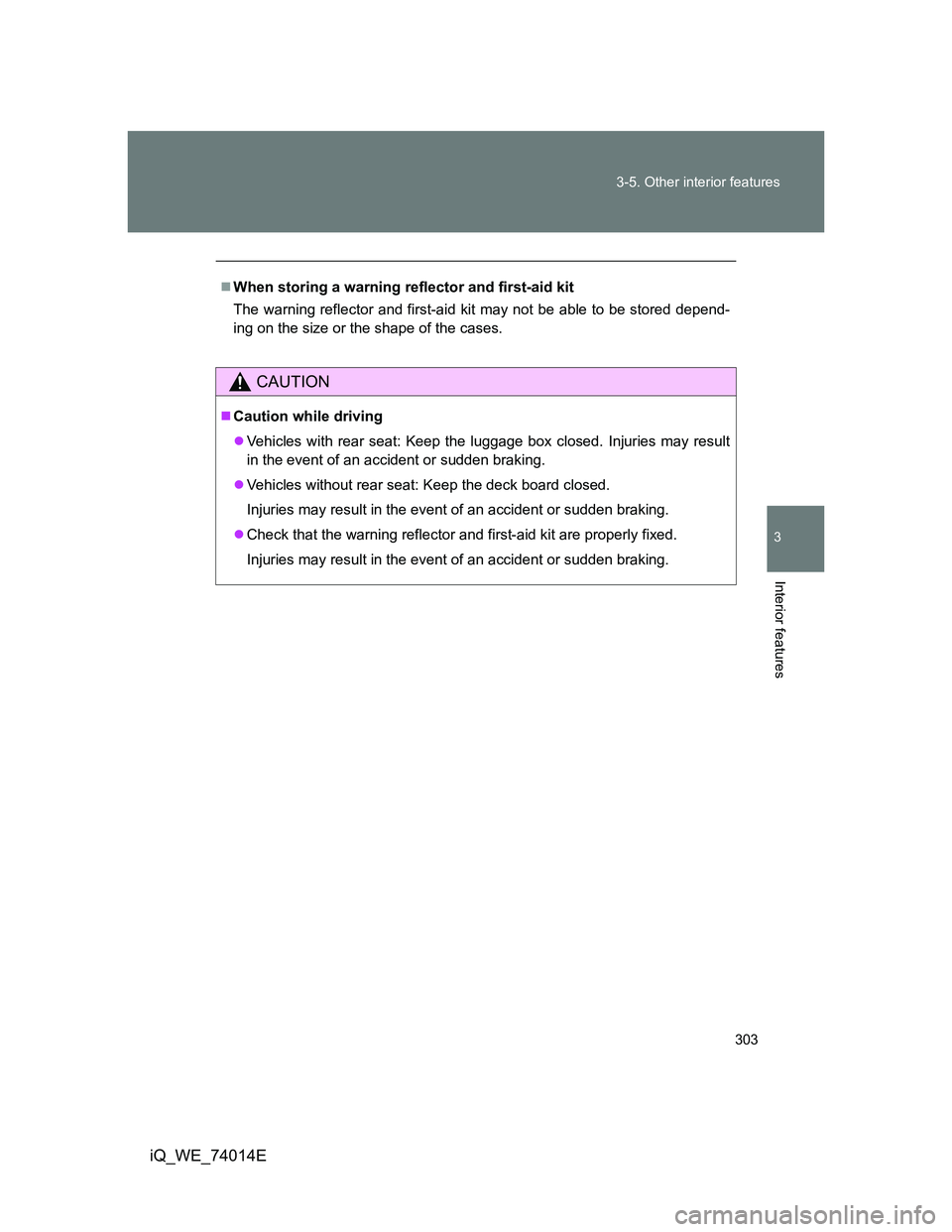 TOYOTA IQ 2012 Owners Manual 303 3-5. Other interior features
3
Interior features
iQ_WE_74014E
When storing a warning reflector and first-aid kit
The warning reflector and first-aid kit may not be able to be stored depend-
ing TOYOTA IQ 2012 Owners Manual 303 3-5. Other interior features
3
Interior features
iQ_WE_74014E
When storing a warning reflector and first-aid kit
The warning reflector and first-aid kit may not be able to be stored depend-
ing