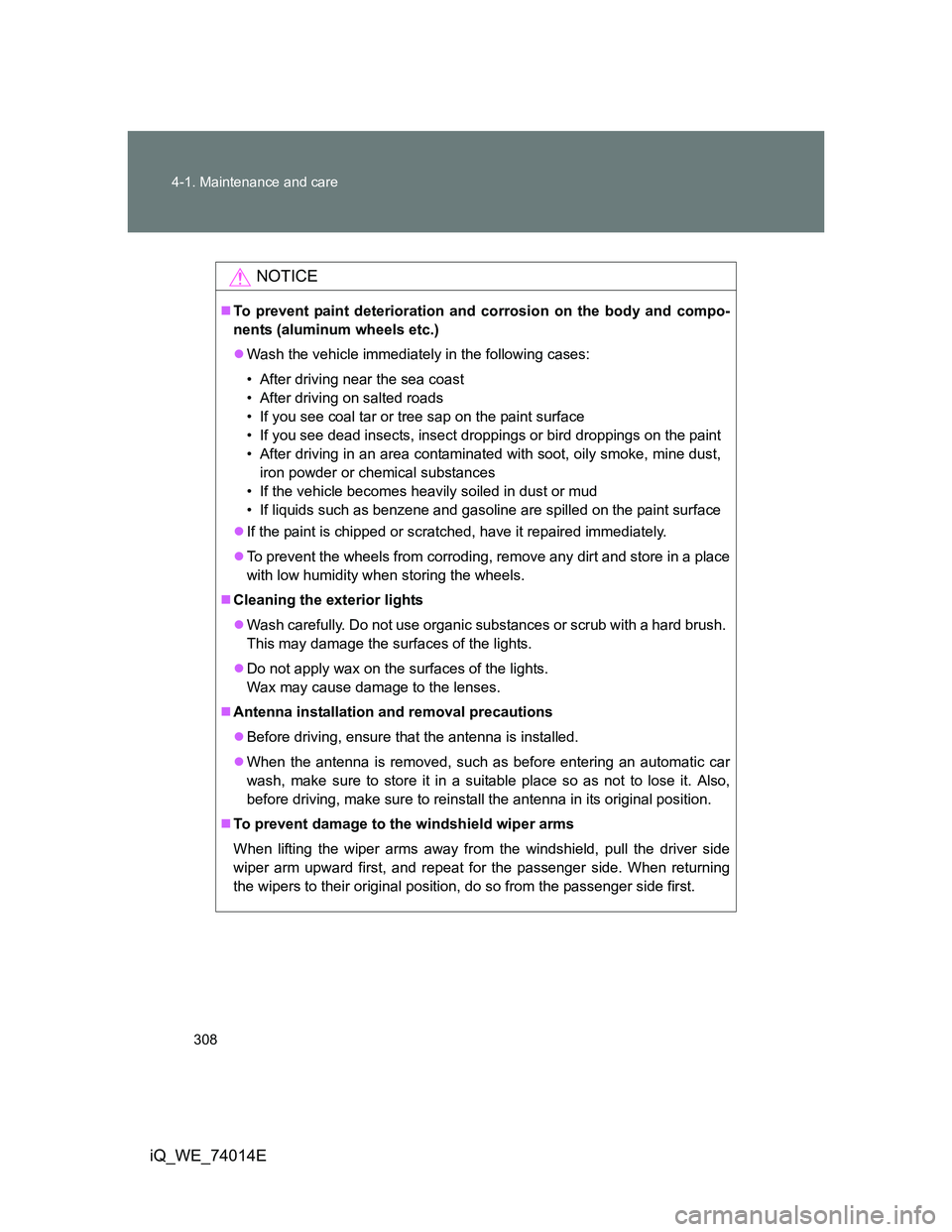 TOYOTA IQ 2012 Owners Manual 308 4-1. Maintenance and care
iQ_WE_74014E
NOTICE
To prevent paint deterioration and corrosion on the body and compo-
nents (aluminum wheels etc.)
Wash the vehicle immediately in the following c TOYOTA IQ 2012 Owners Manual 308 4-1. Maintenance and care
iQ_WE_74014E
NOTICE
To prevent paint deterioration and corrosion on the body and compo-
nents (aluminum wheels etc.)
Wash the vehicle immediately in the following c