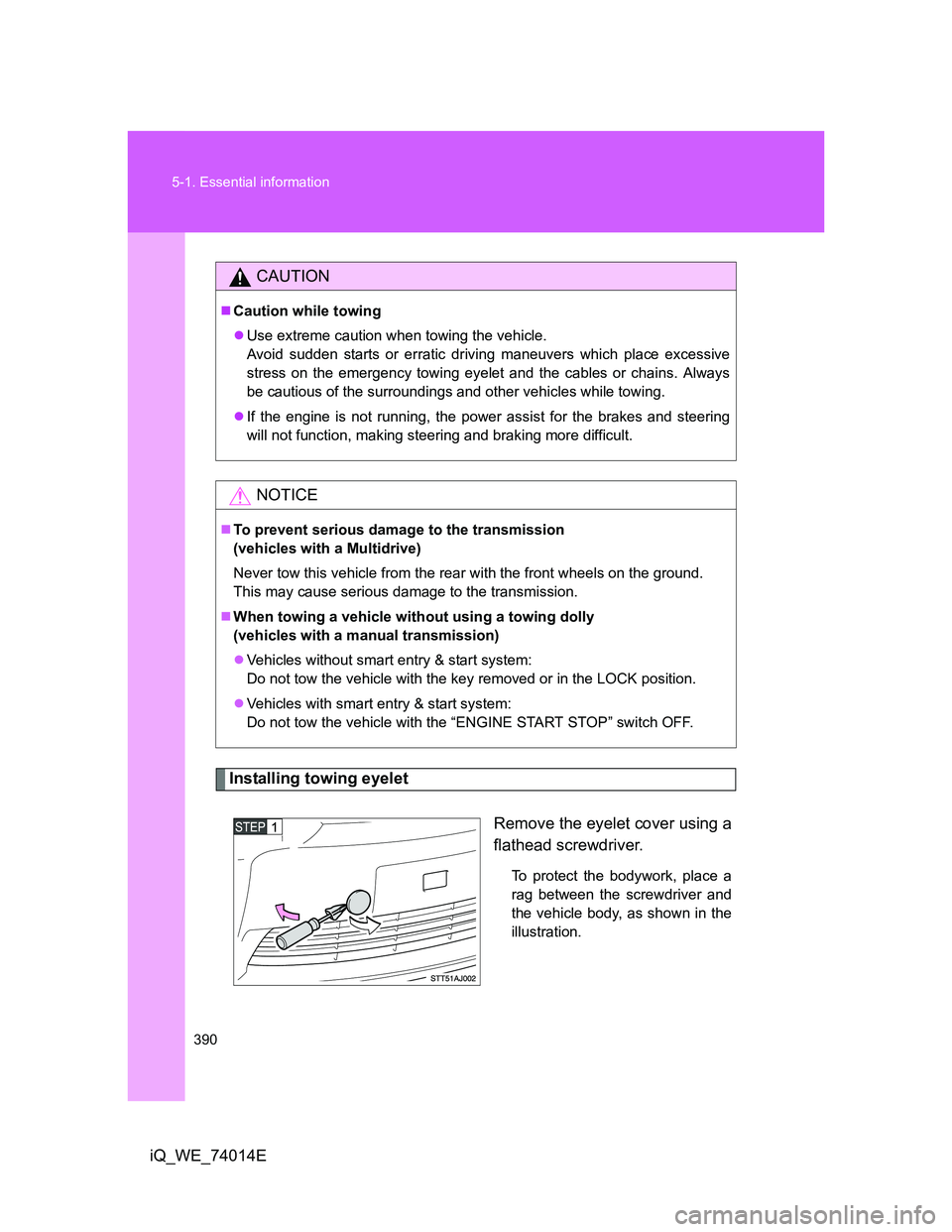 TOYOTA IQ 2012 Owners Manual 390 5-1. Essential information
iQ_WE_74014E
Installing towing eyelet
Remove the eyelet cover using a
flathead screwdriver.
To protect the bodywork, place a
rag between the screwdriver and
the vehicle TOYOTA IQ 2012 Owners Manual 390 5-1. Essential information
iQ_WE_74014E
Installing towing eyelet
Remove the eyelet cover using a
flathead screwdriver.
To protect the bodywork, place a
rag between the screwdriver and
the vehicle