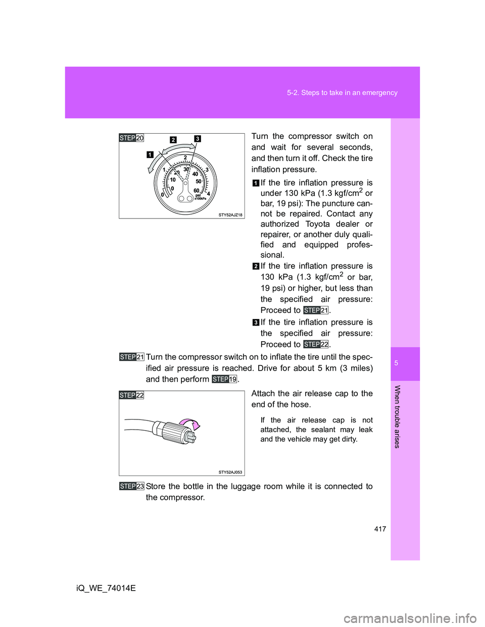 TOYOTA IQ 2012 Owners Manual 5
417 5-2. Steps to take in an emergency
When trouble arises
iQ_WE_74014ETurn the compressor switch on
and wait for several seconds,
and then turn it off. Check the tire
inflation pressure.
If the tir TOYOTA IQ 2012 Owners Manual 5
417 5-2. Steps to take in an emergency
When trouble arises
iQ_WE_74014ETurn the compressor switch on
and wait for several seconds,
and then turn it off. Check the tire
inflation pressure.
If the tir